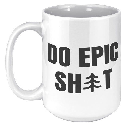 Do Epic Shit 15oz Mug, Funny Mug, Adventure Mug, Do Epic Stuff