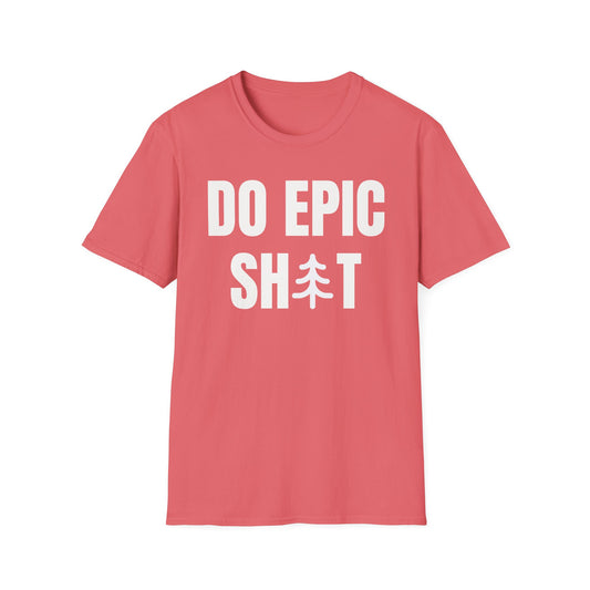 Do Epic Shit T-Shirt, Funny, Sarcasm, Adventure T-shirt, Do Epic Stuff, Adventure Ware