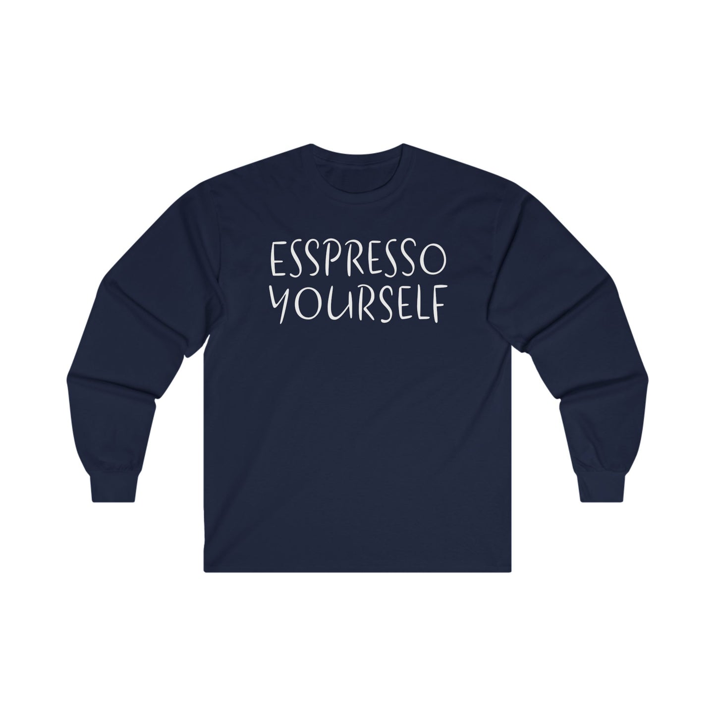 Espresso Yourself Unisex Ultra Cotton Long Sleeve T-shirt, Coffee Gift, Coffee Lover Gift, Coffee Drinker Gift, Mom Gift, Dad Gift, Boyfriend Gift, Girlfriend Gift