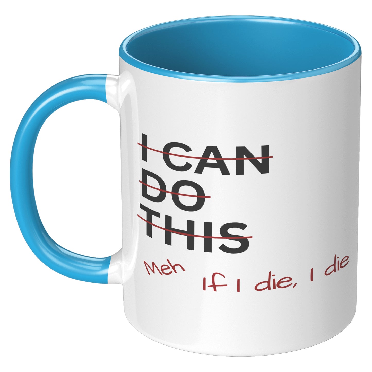 I Can Do This Meh If I Die I Die 11oz Accent Mug, Coffee Drinker Gift, Funny Coffee Mug Gift