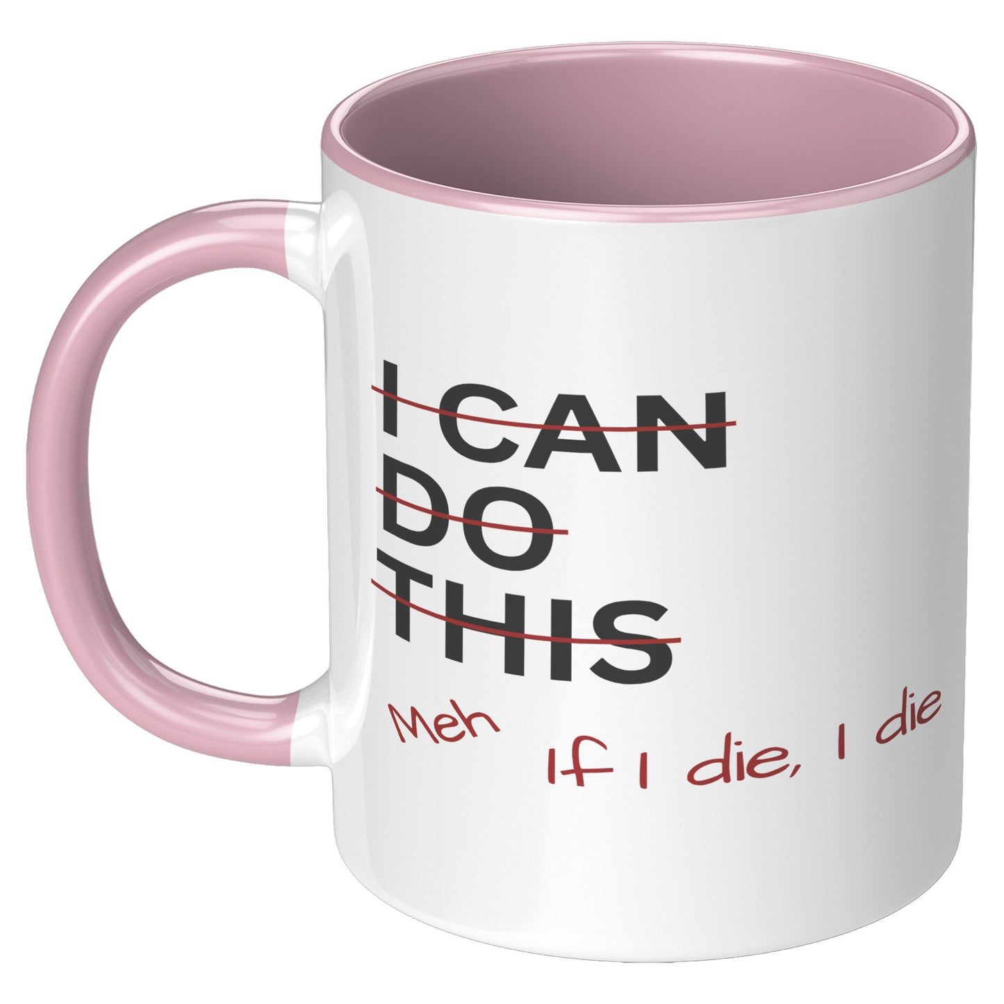 I Can Do This Meh If I Die I Die 11oz Accent Mug, Coffee Drinker Gift, Funny Coffee Mug Gift