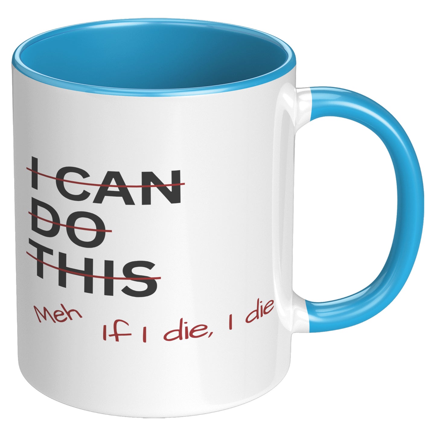 I Can Do This Meh If I Die I Die 11oz Accent Mug, Coffee Drinker Gift, Funny Coffee Mug Gift