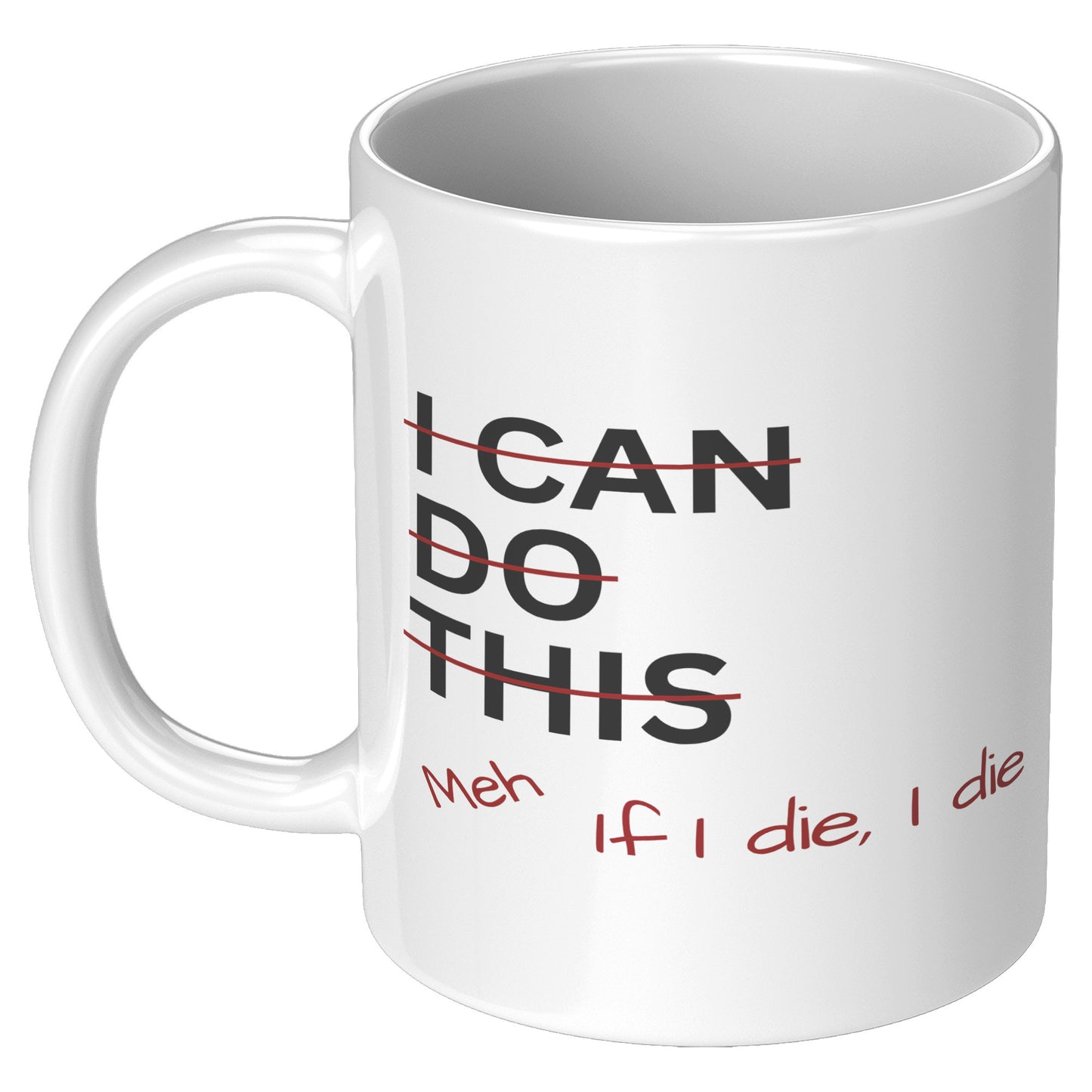 I Can Do This Meh If I Die I Die 11oz White Mug, Coffee Drinker Gift, Funny Coffee Mug Gift