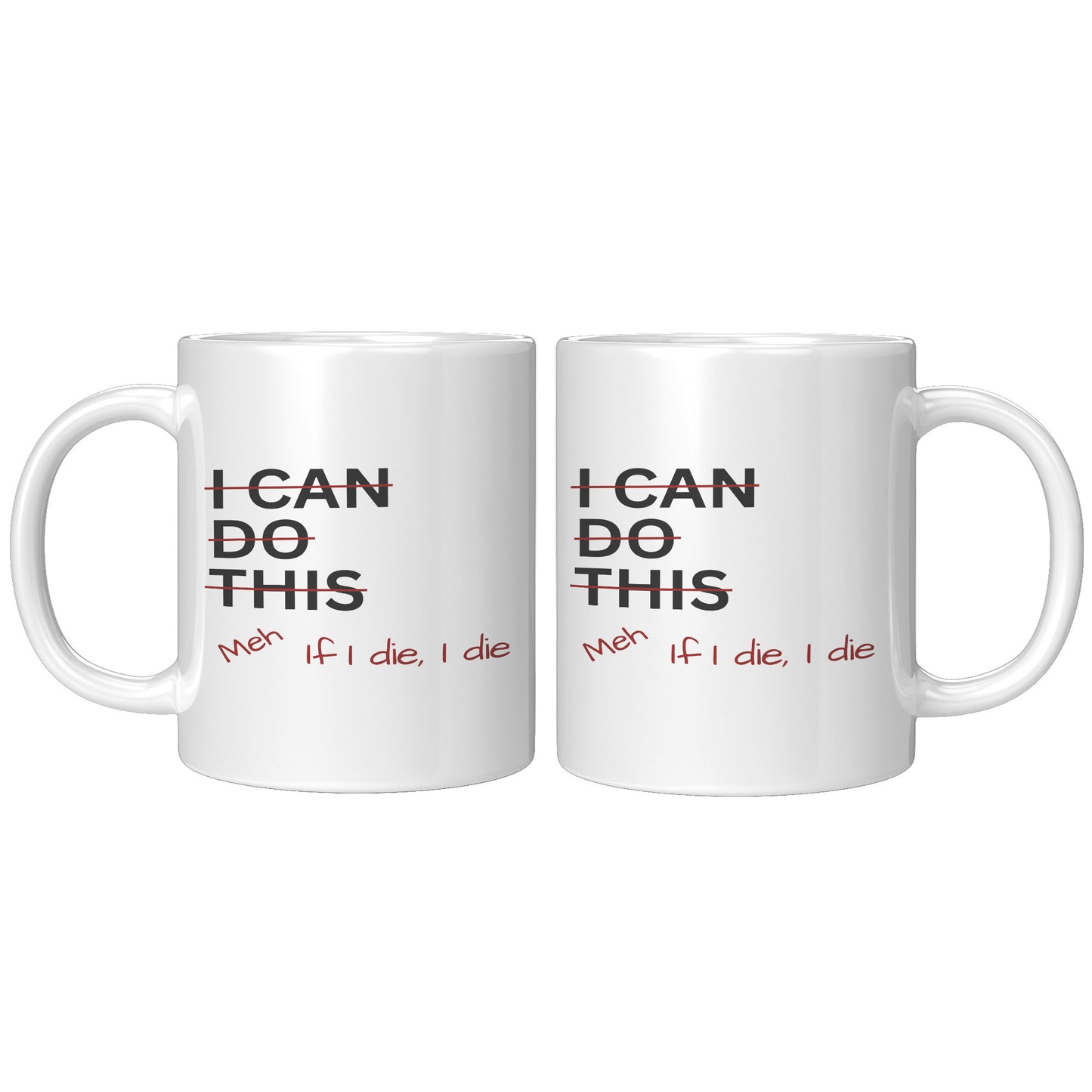 I Can Do This Meh If I Die I Die 11oz White Mug, Coffee Drinker Gift, Funny Coffee Mug Gift