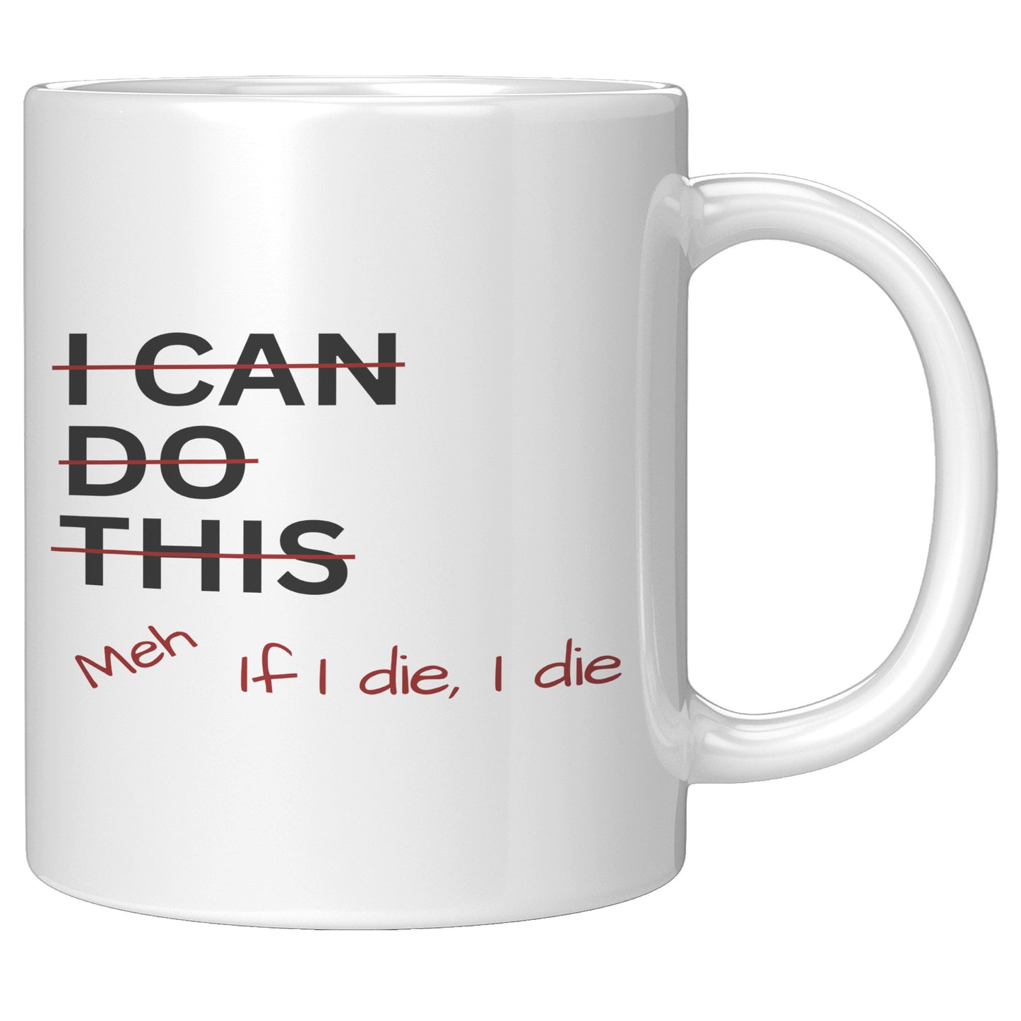 I Can Do This Meh If I Die I Die 11oz White Mug, Coffee Drinker Gift, Funny Coffee Mug Gift
