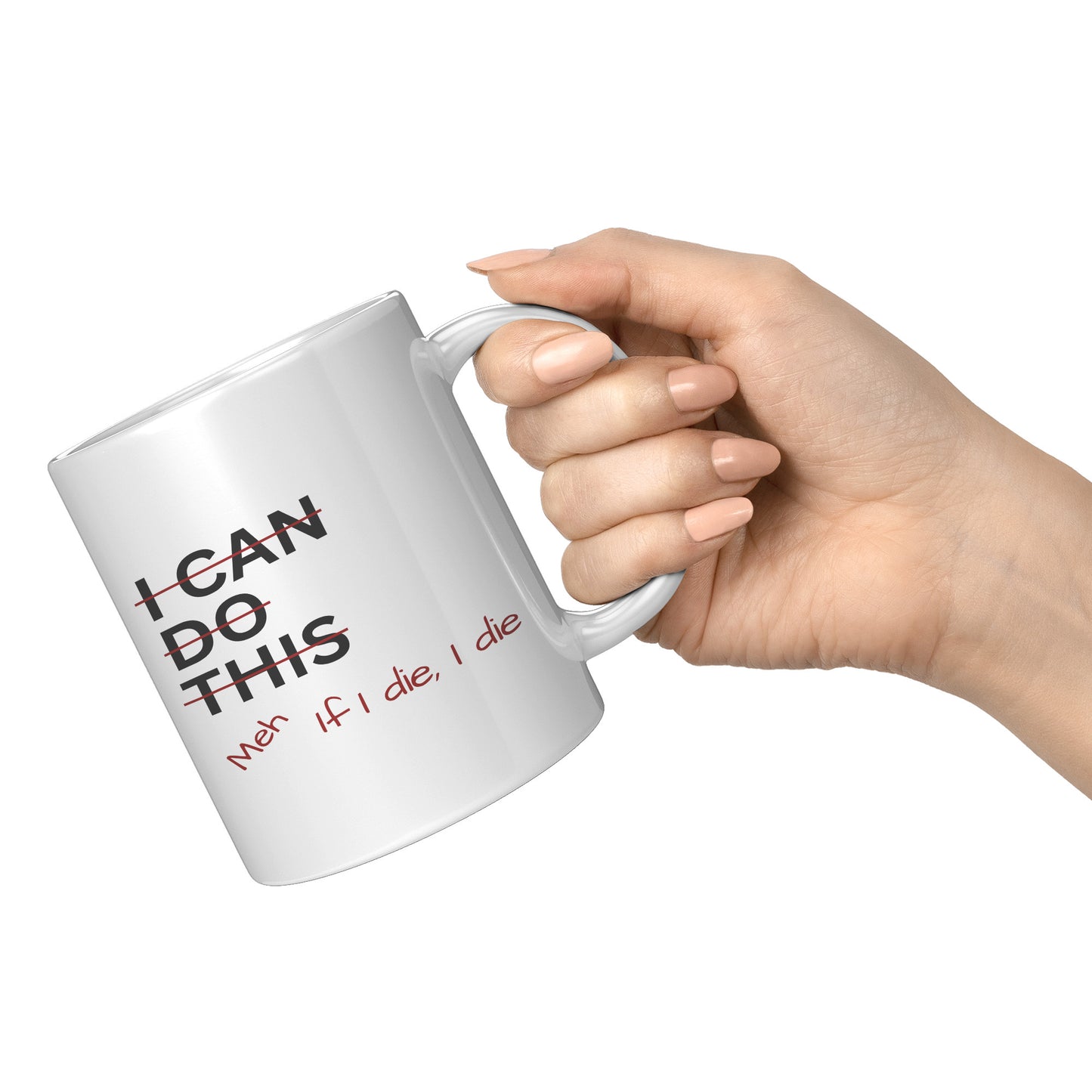 I Can Do This Meh If I Die I Die 11oz White Mug, Coffee Drinker Gift, Funny Coffee Mug Gift