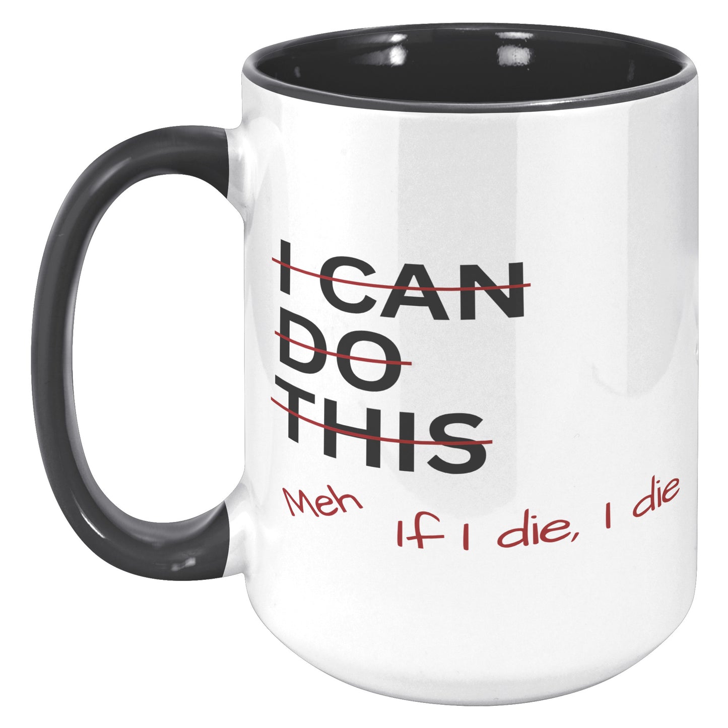 I Can Do This Meh If I Die I Die 15oz Accent Mug, Coffee Drinker Gift, Funny Coffee Mug Gift