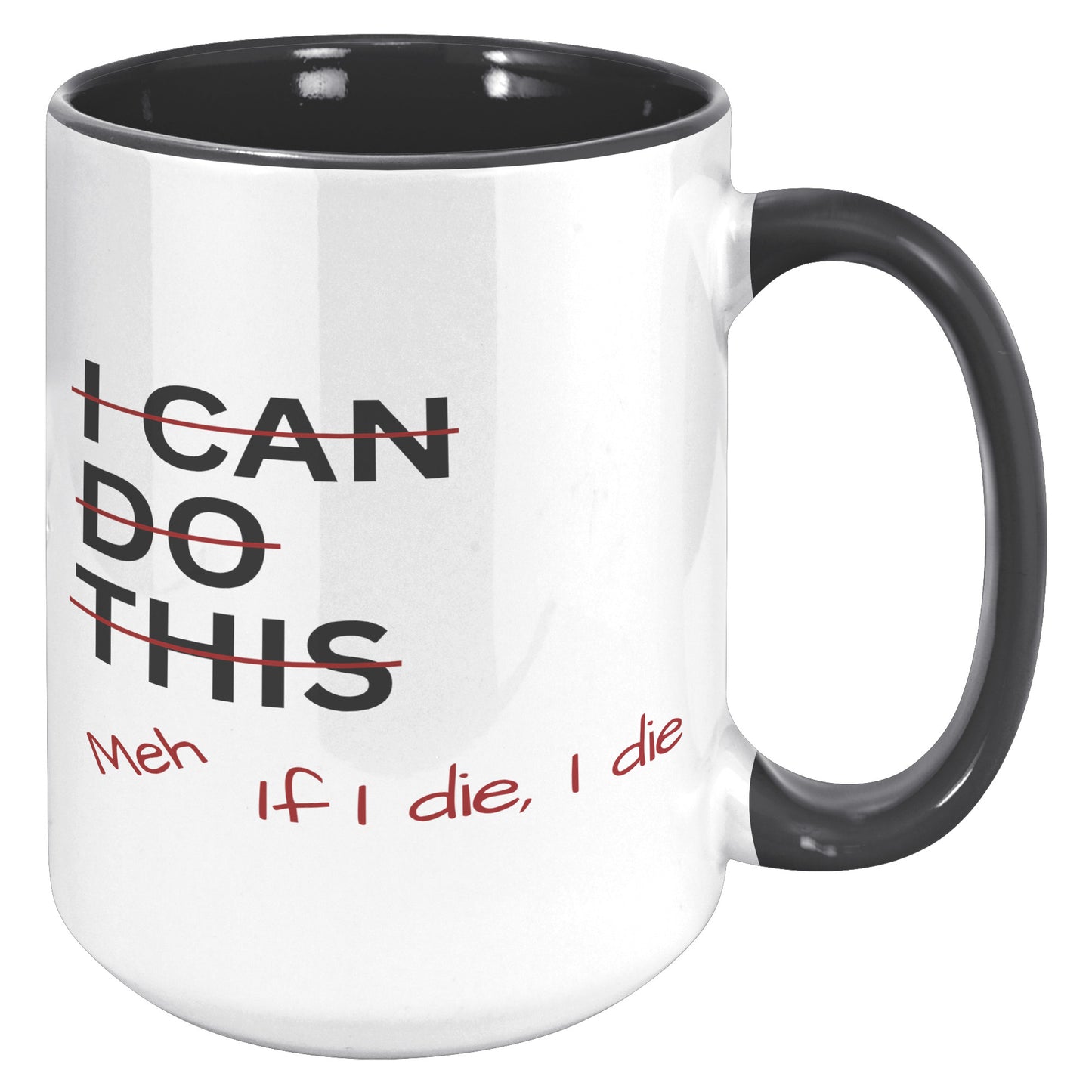 I Can Do This Meh If I Die I Die 15oz Accent Mug, Coffee Drinker Gift, Funny Coffee Mug Gift