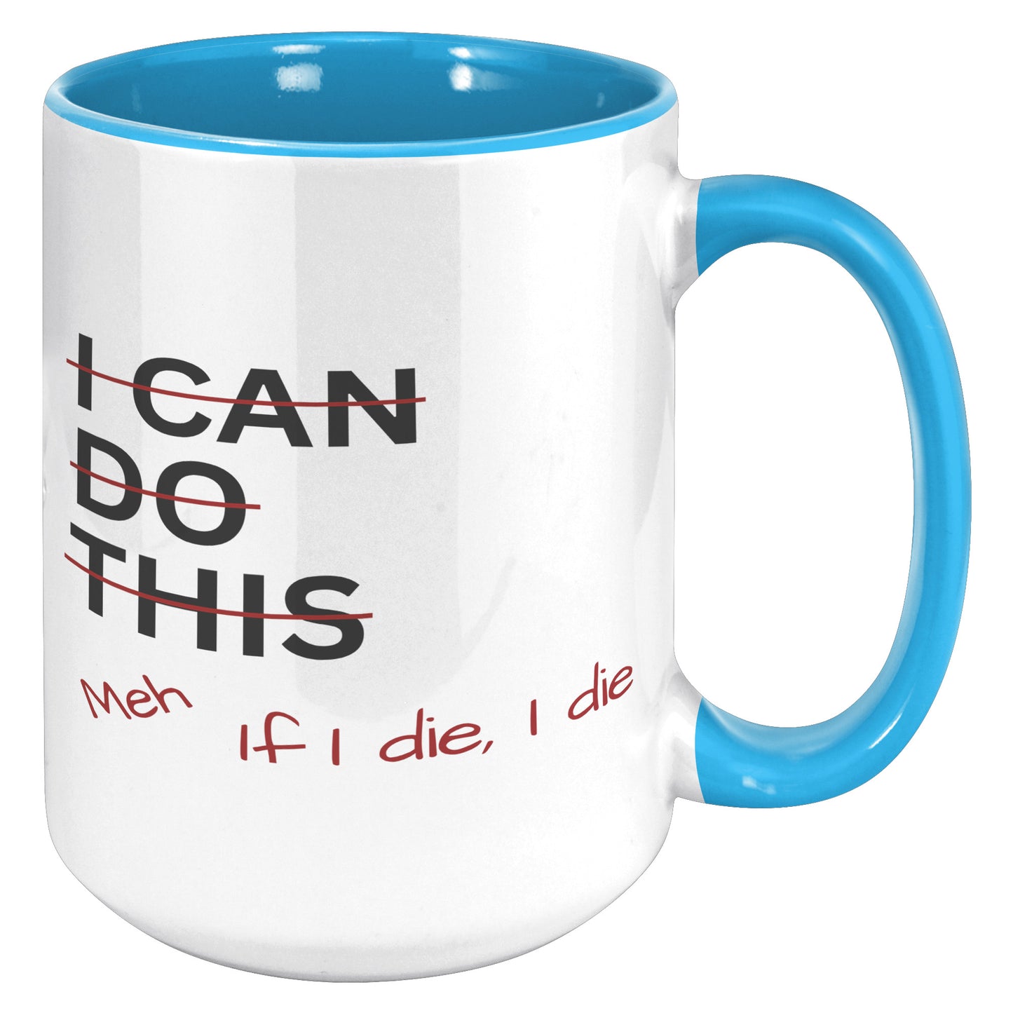 I Can Do This Meh If I Die I Die 15oz Accent Mug, Coffee Drinker Gift, Funny Coffee Mug Gift