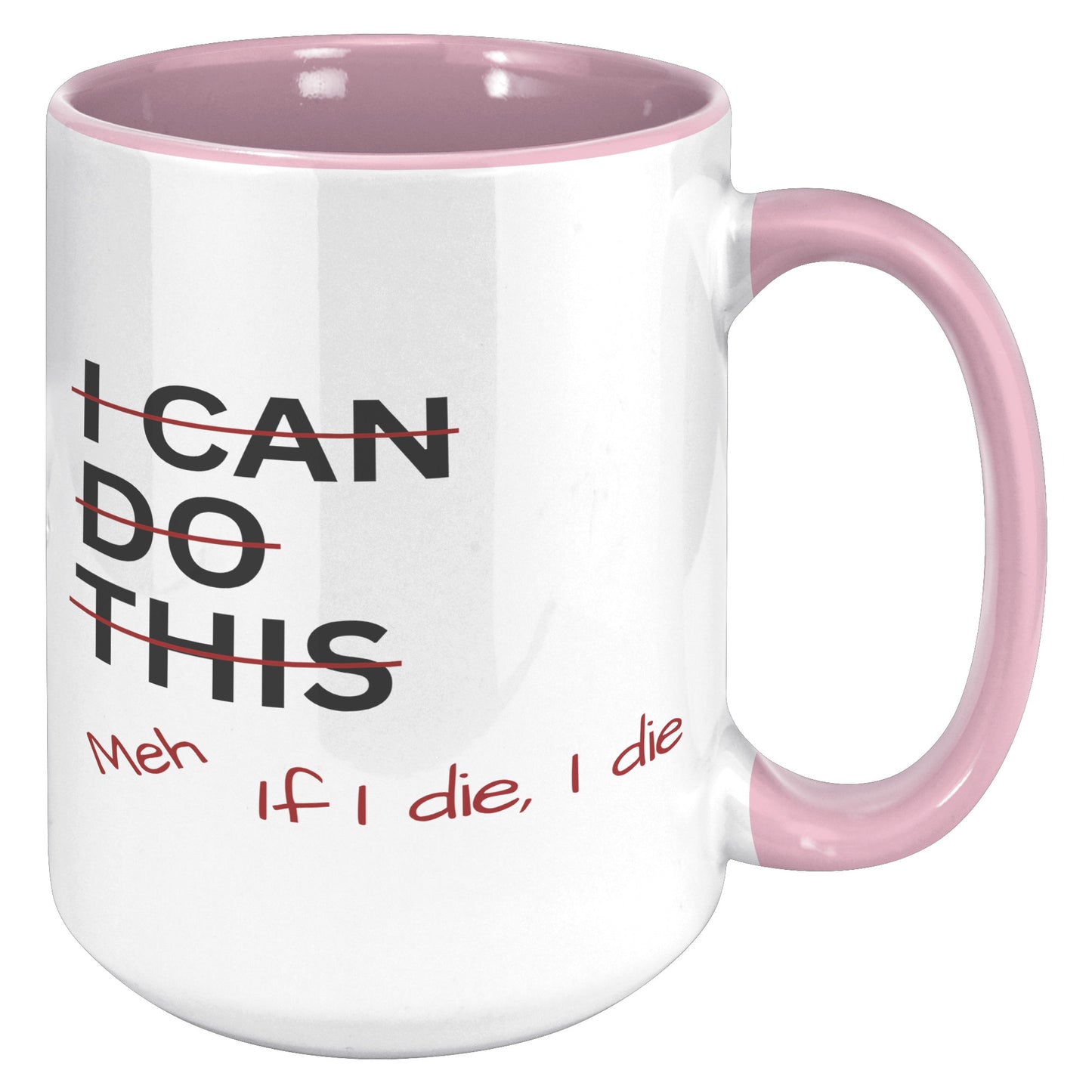 I Can Do This Meh If I Die I Die 15oz Accent Mug, Coffee Drinker Gift, Funny Coffee Mug Gift
