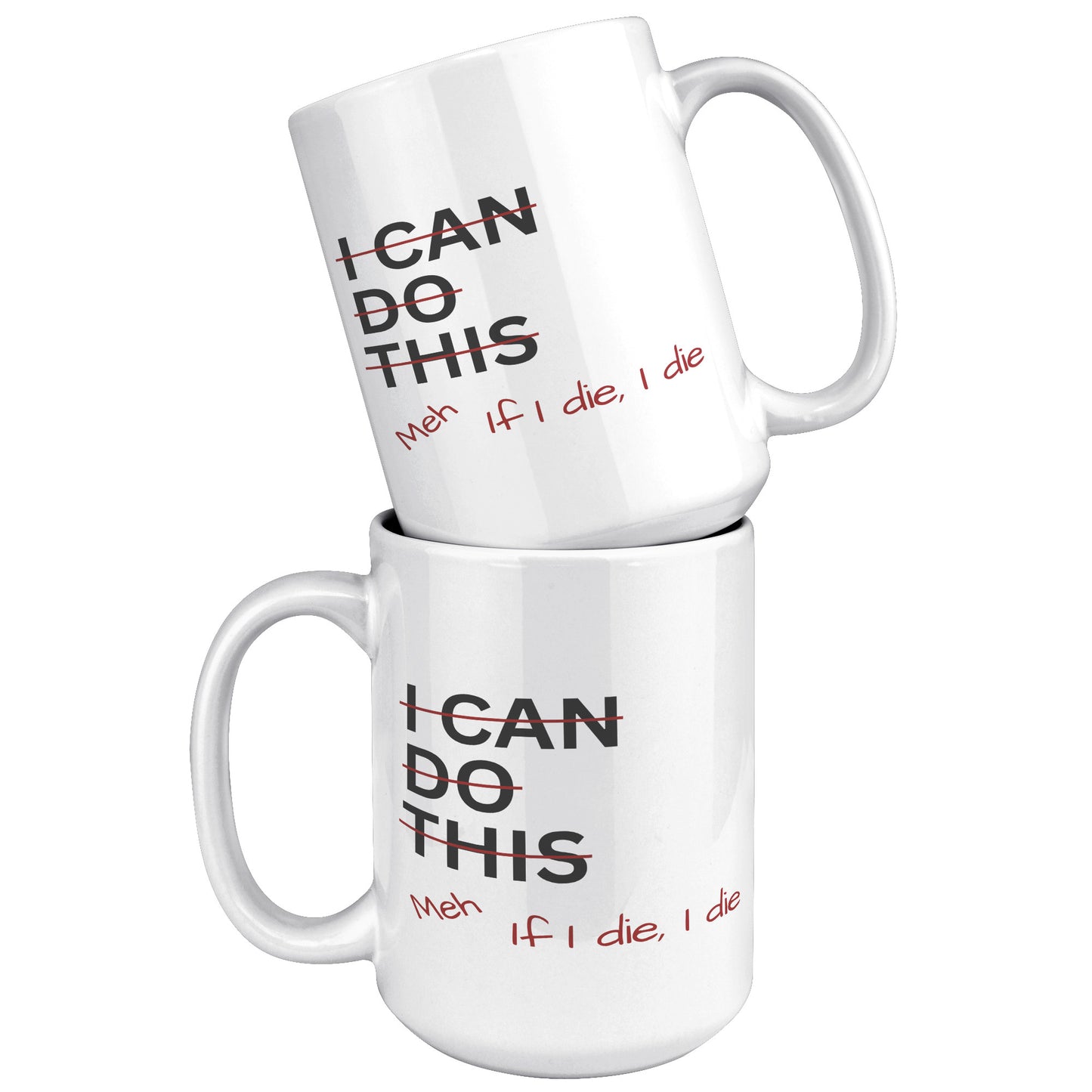 I Can Do This Meh If I Die I Die 15oz White Mug, Coffee Drinker Gift, Funny Coffee Mug Gift