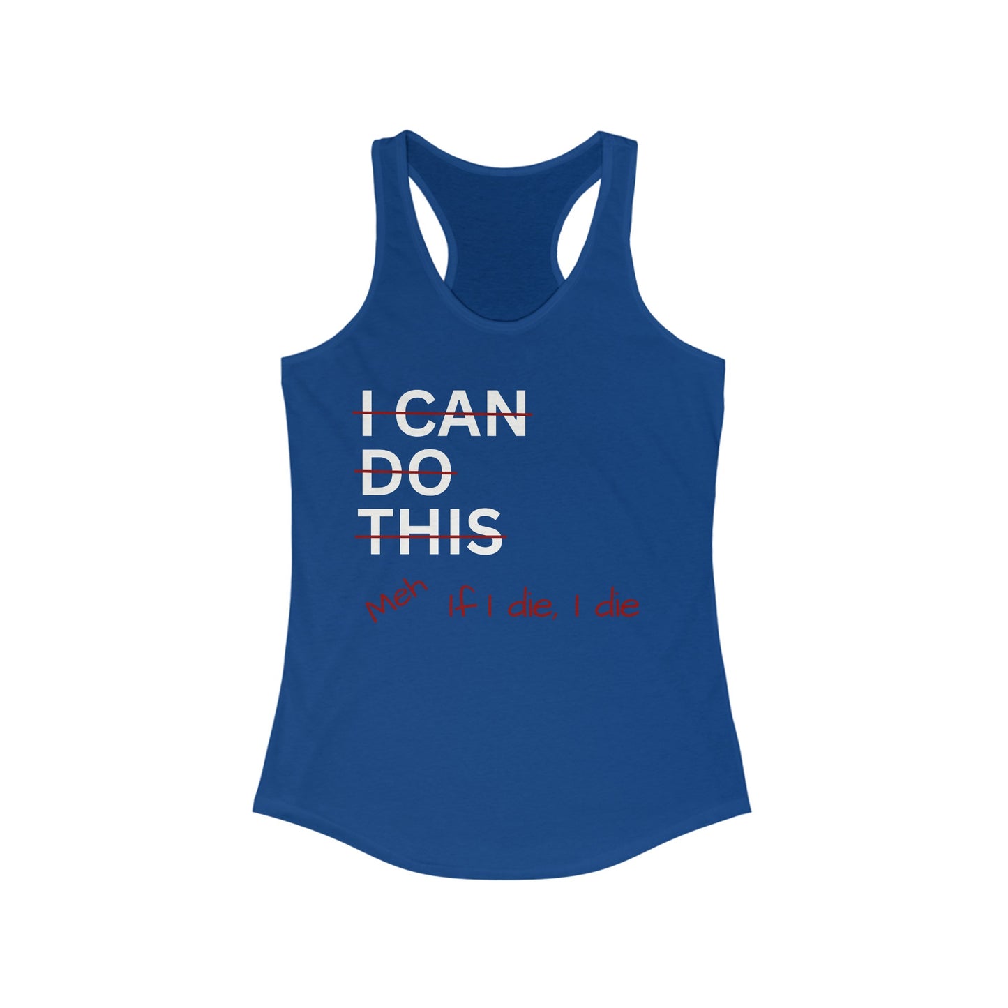 I Can Do This Meh If I Die I Die Racerback Tank, Funny Tank Top, Inspirational Apparel