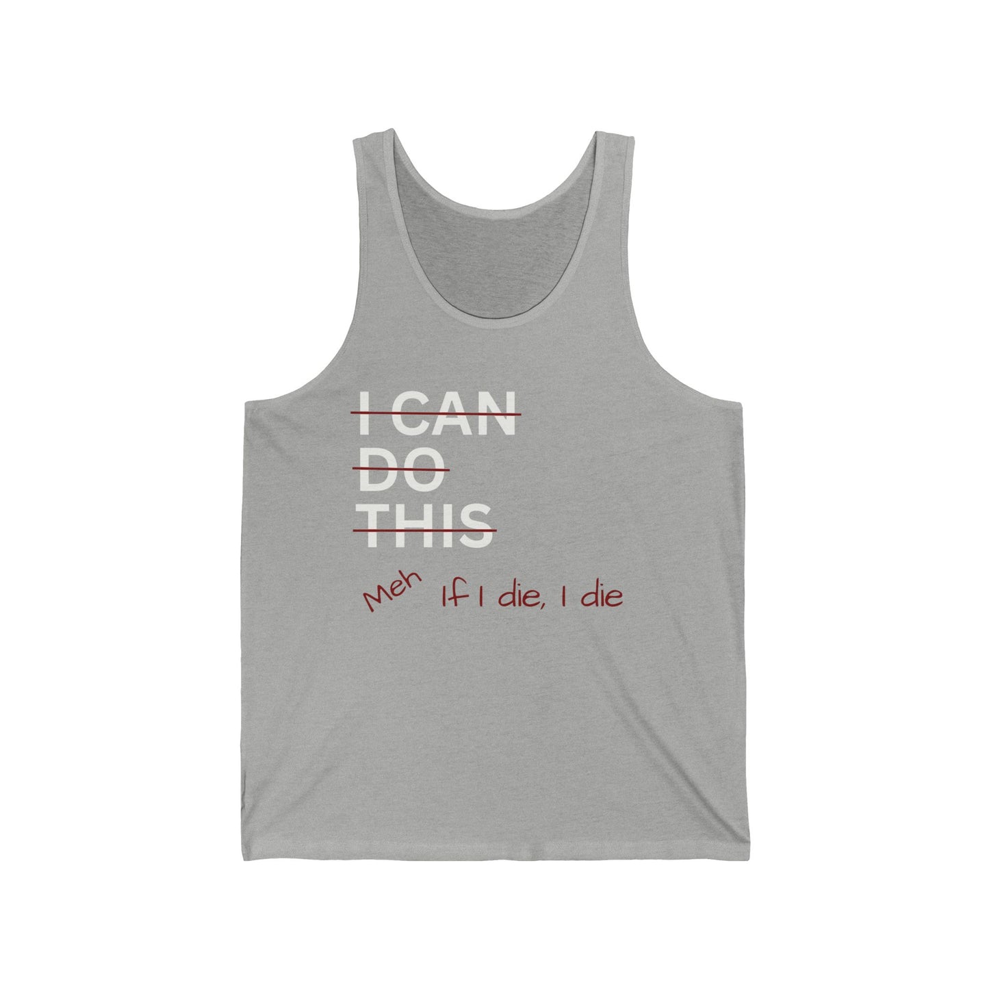 I Can Do This Meh If I Die I Die Unisex Jersey Tank Top, Funny Tank Top, Inspirational Apparel