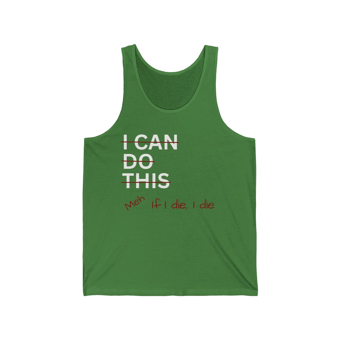 I Can Do This Meh If I Die I Die Unisex Jersey Tank Top, Funny Tank Top, Inspirational Apparel