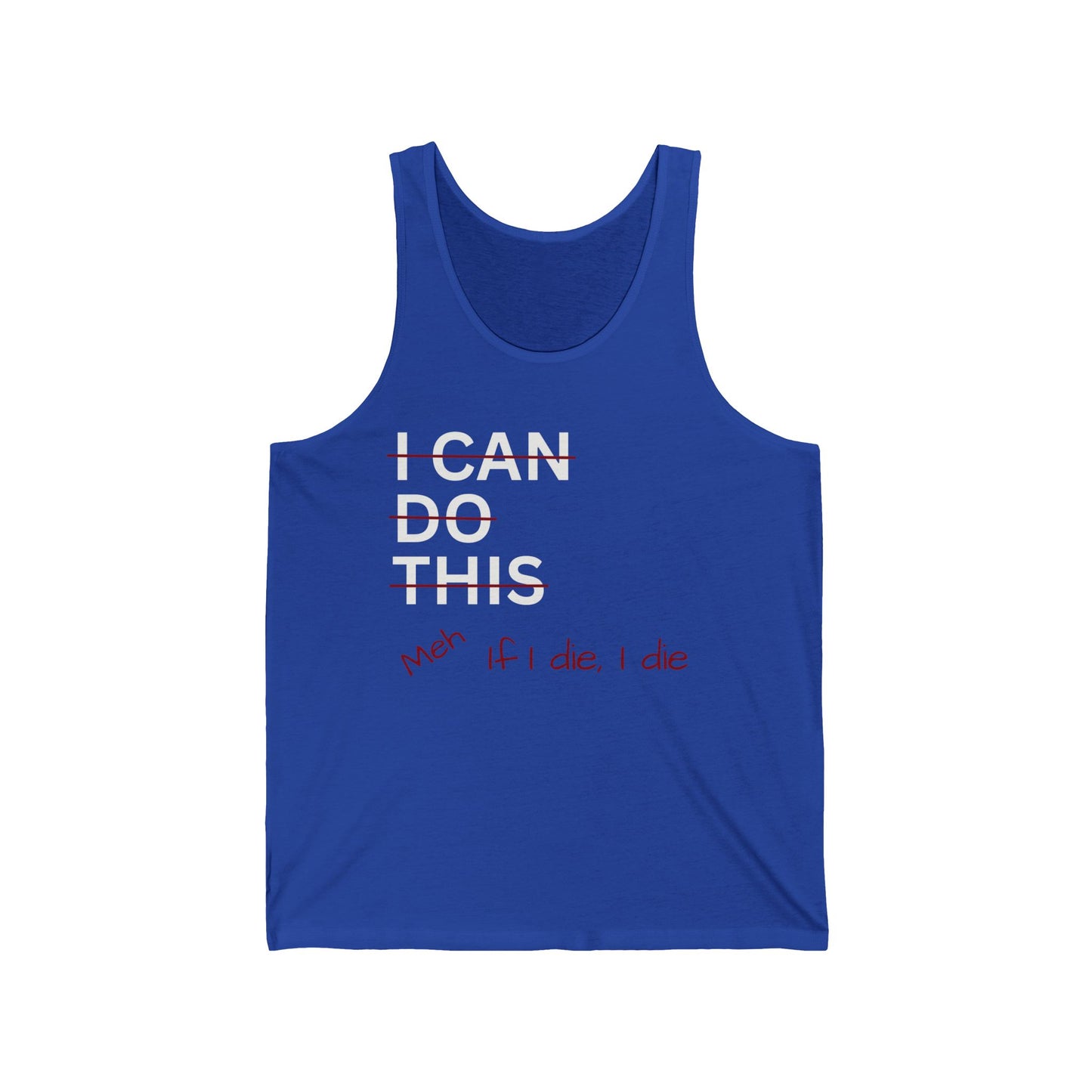 I Can Do This Meh If I Die I Die Unisex Jersey Tank Top, Funny Tank Top, Inspirational Apparel