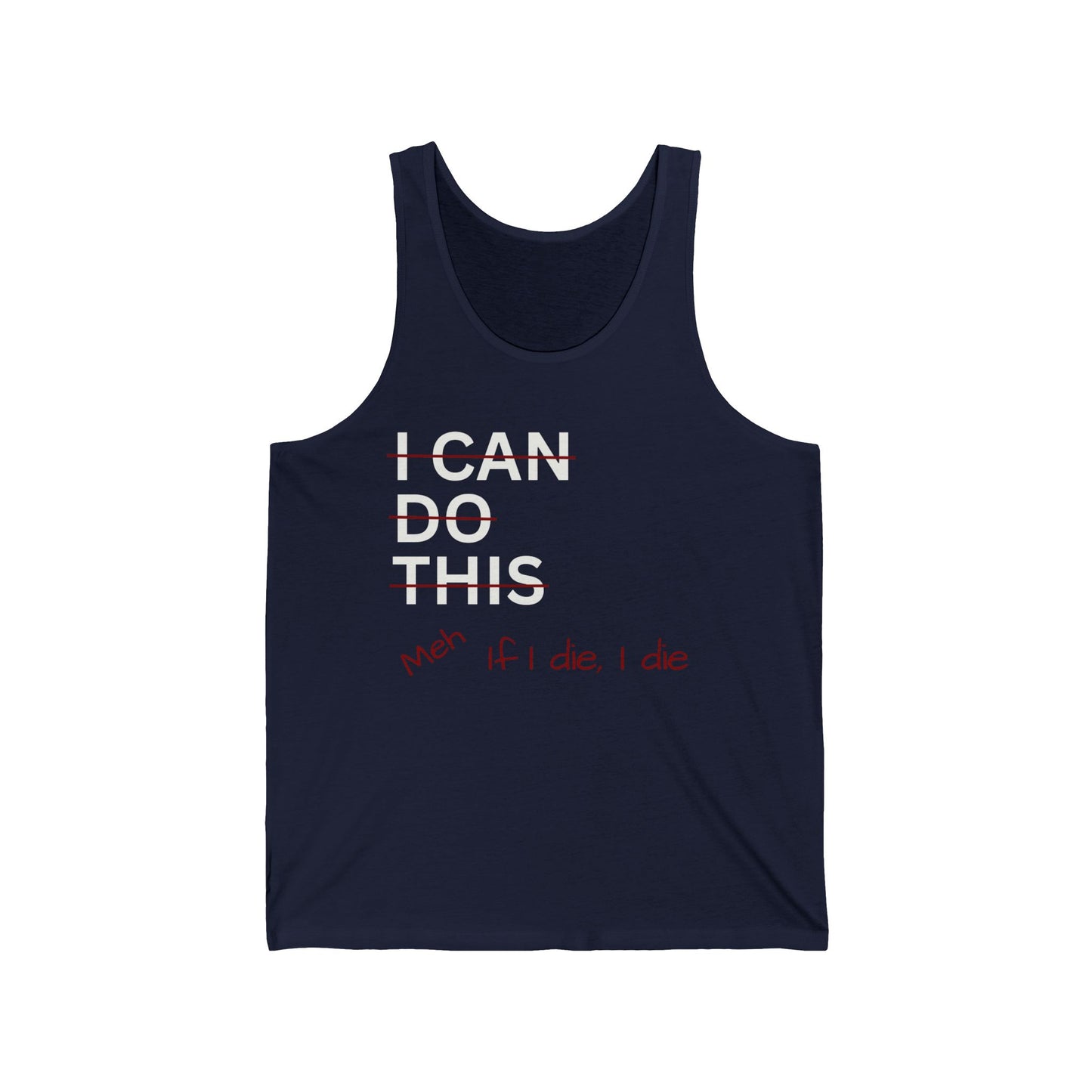 I Can Do This Meh If I Die I Die Unisex Jersey Tank Top, Funny Tank Top, Inspirational Apparel
