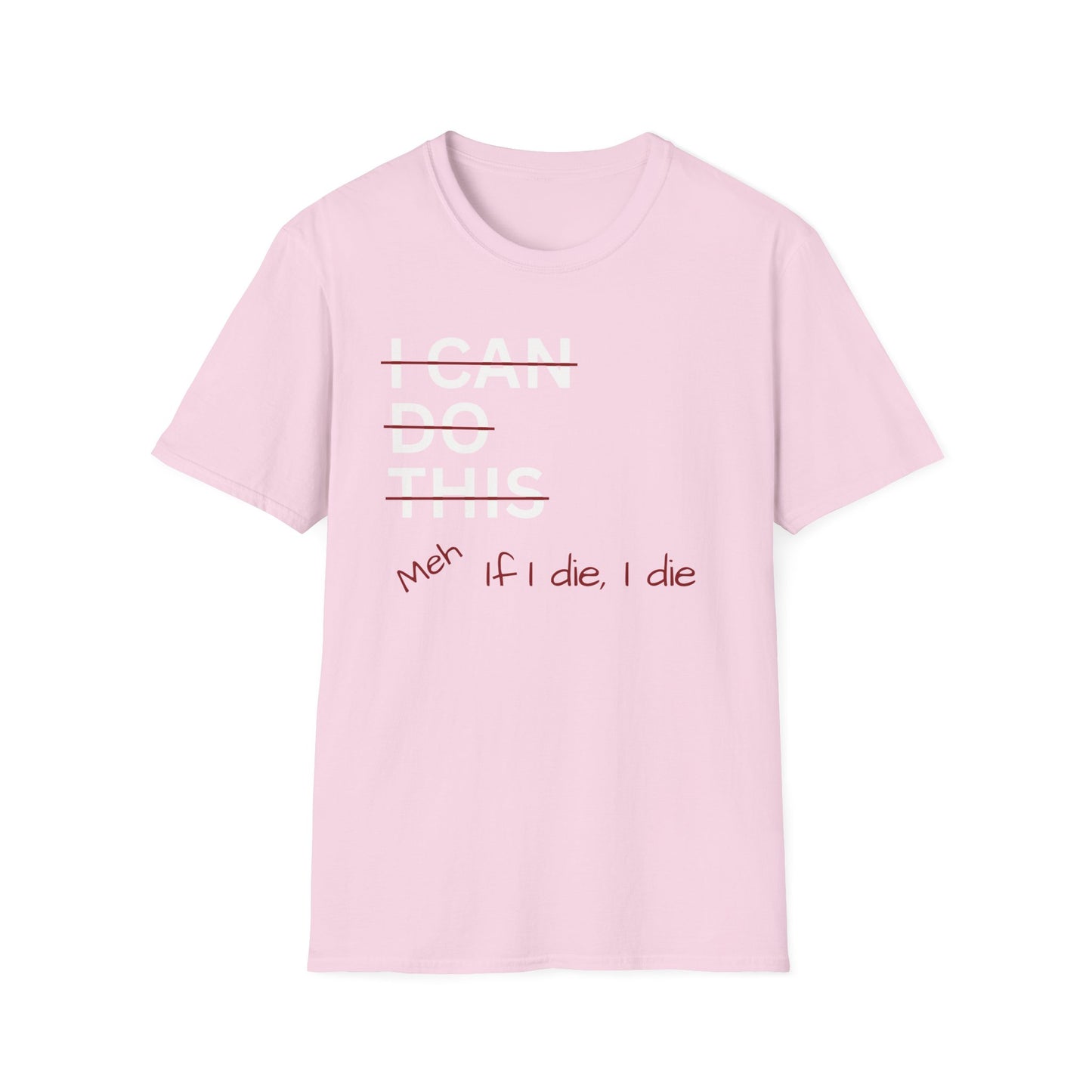 I Can Do This Meh If I Die I Die Unisex T-shirt, Funny T-shirt, Inspirational Apparel
