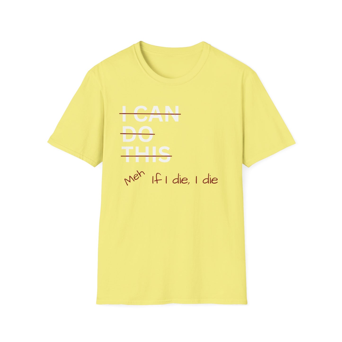 I Can Do This Meh If I Die I Die Unisex T-shirt, Funny T-shirt, Inspirational Apparel
