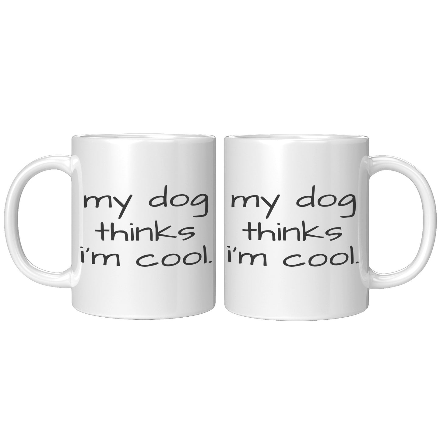 My Dog Thinks I'm Cool 11oz White Mug, Dog Dad Gift, Dog Mom Gift, Dog Lover Gift