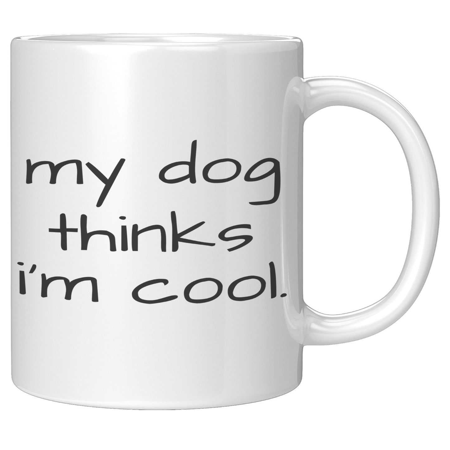 My Dog Thinks I'm Cool 11oz White Mug, Dog Dad Gift, Dog Mom Gift, Dog Lover Gift
