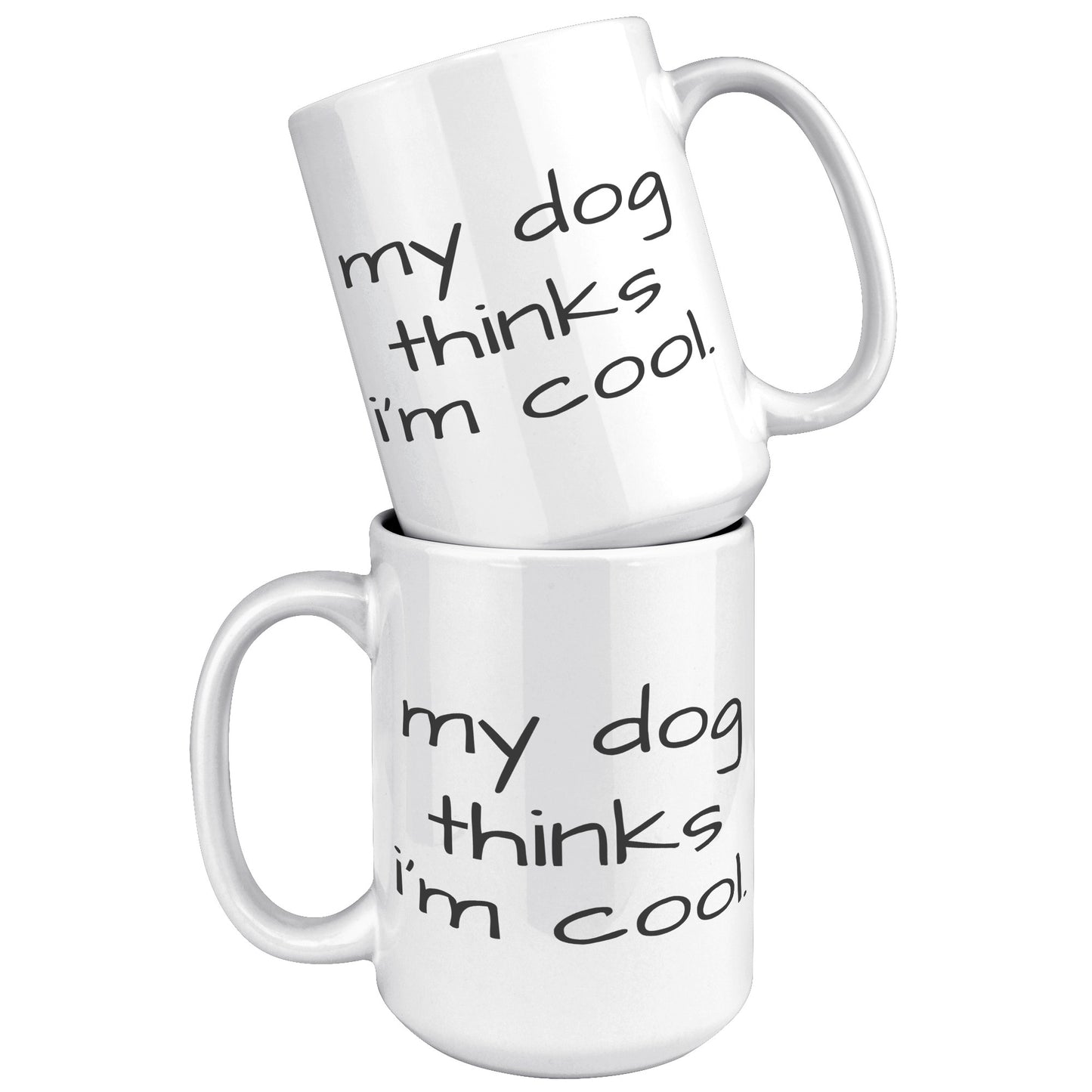 My Dog Thinks I'm Cool 15oz White Mug, Dog Dad Gift, Dog Mom Gift, Dog Lover Gift