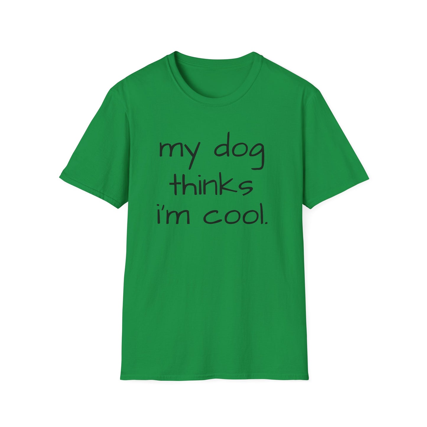 My Dog Thinks I'm Cool, Dog Dad Shirt, Funny Dog Shirt, Mens Dog T shirt, Gift for Dog Lovers, Shirt for Dog Owners, Gift for Dog Owner
