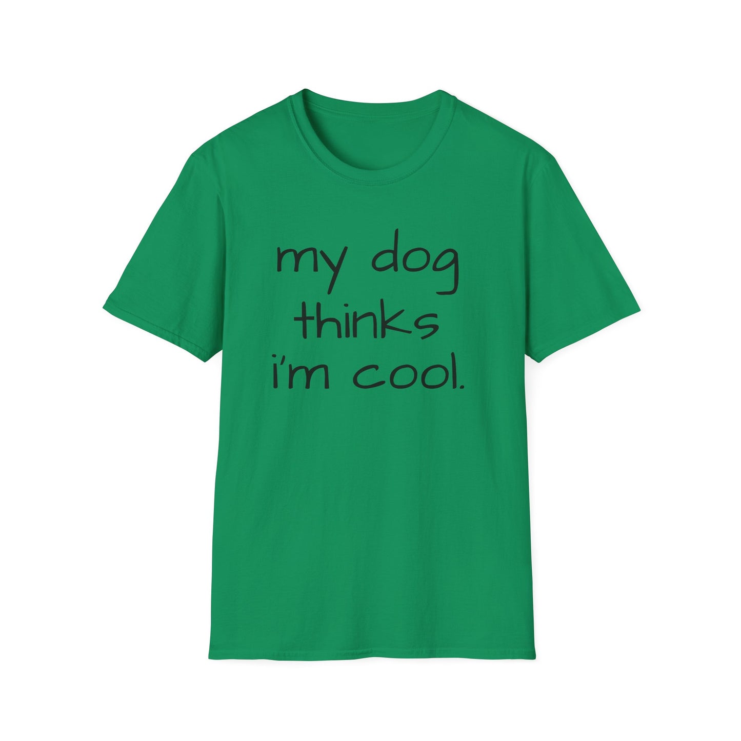 My Dog Thinks I'm Cool, Dog Dad Shirt, Funny Dog Shirt, Mens Dog T shirt, Gift for Dog Lovers, Shirt for Dog Owners, Gift for Dog Owner