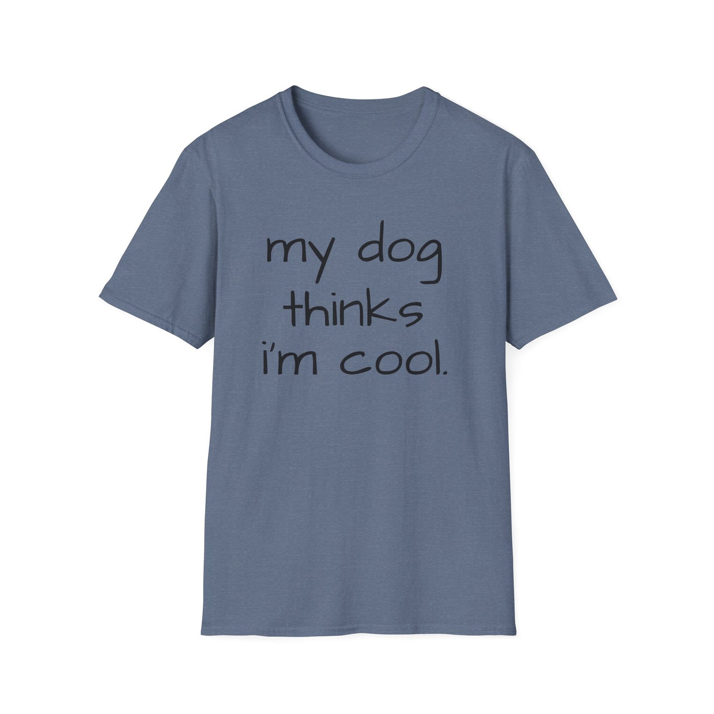 My Dog Thinks I'm Cool, Dog Dad Shirt, Funny Dog Shirt, Mens Dog T shirt, Gift for Dog Lovers, Shirt for Dog Owners, Gift for Dog Owner