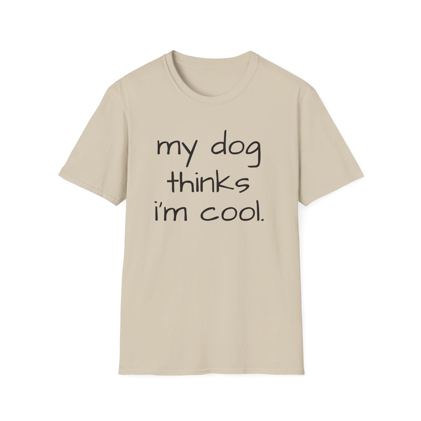 My Dog Thinks I'm Cool, Dog Dad Shirt, Funny Dog Shirt, Mens Dog T shirt, Gift for Dog Lovers, Shirt for Dog Owners, Gift for Dog Owner