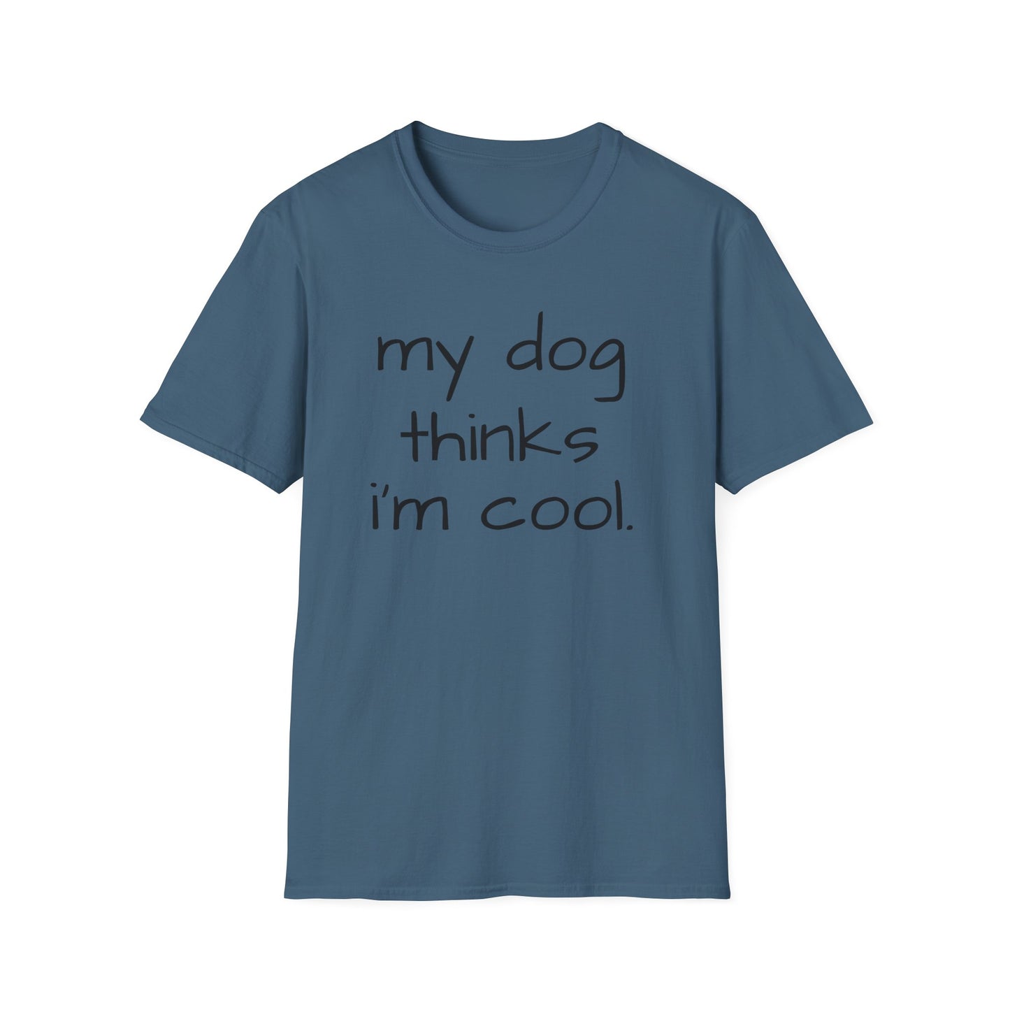 My Dog Thinks I'm Cool, Dog Dad Shirt, Funny Dog Shirt, Mens Dog T shirt, Gift for Dog Lovers, Shirt for Dog Owners, Gift for Dog Owner