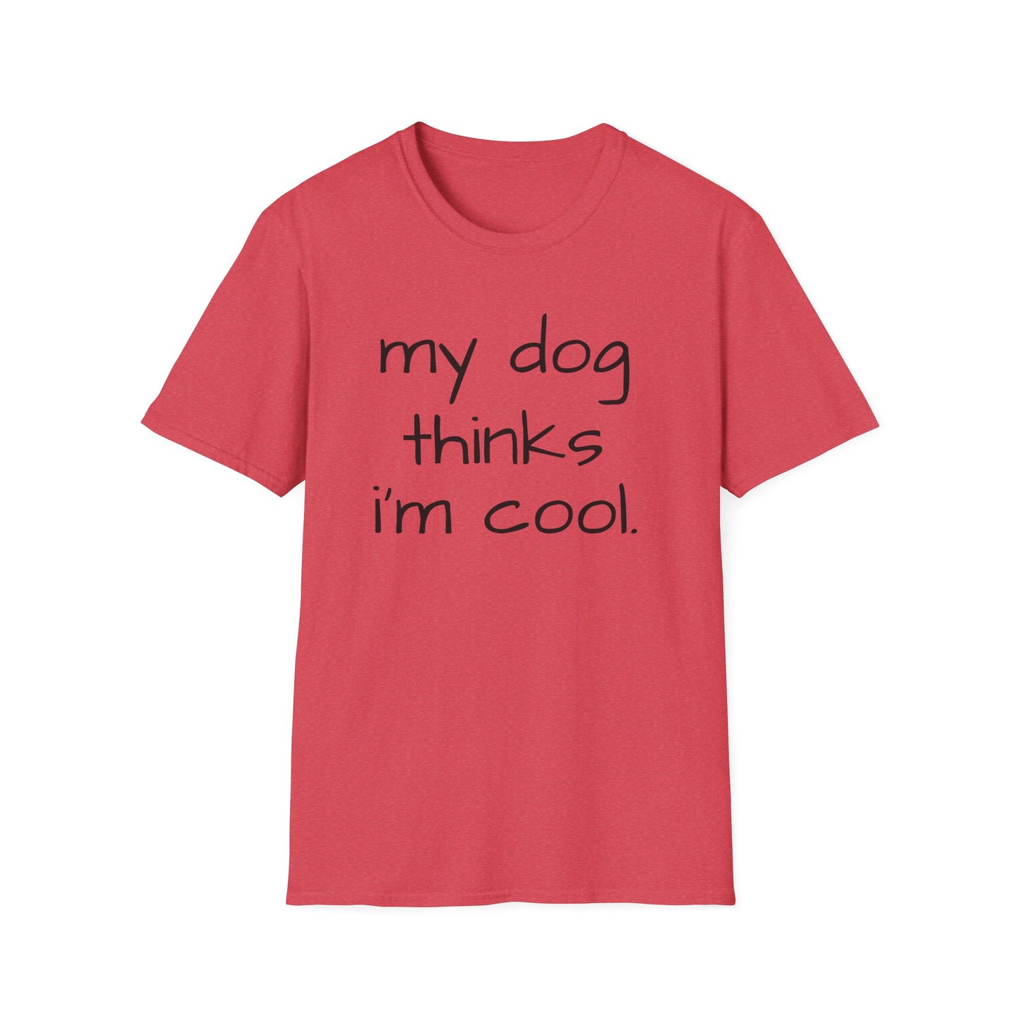 My Dog Thinks I'm Cool, Dog Dad Shirt, Funny Dog Shirt, Mens Dog T shirt, Gift for Dog Lovers, Shirt for Dog Owners, Gift for Dog Owner