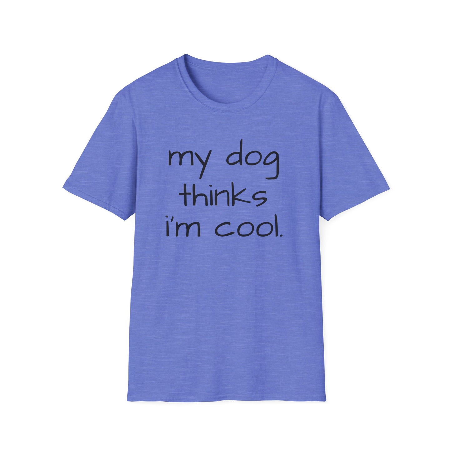 My Dog Thinks I'm Cool, Dog Dad Shirt, Funny Dog Shirt, Mens Dog T shirt, Gift for Dog Lovers, Shirt for Dog Owners, Gift for Dog Owner