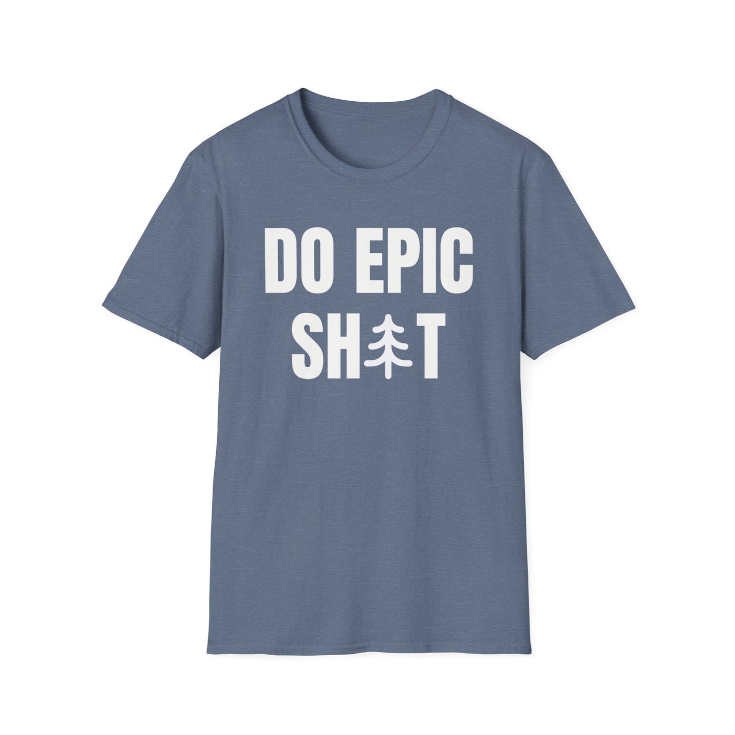 Do Epic Shit T-Shirt, Funny, Sarcasm, Adventure T-shirt, Do Epic Stuff