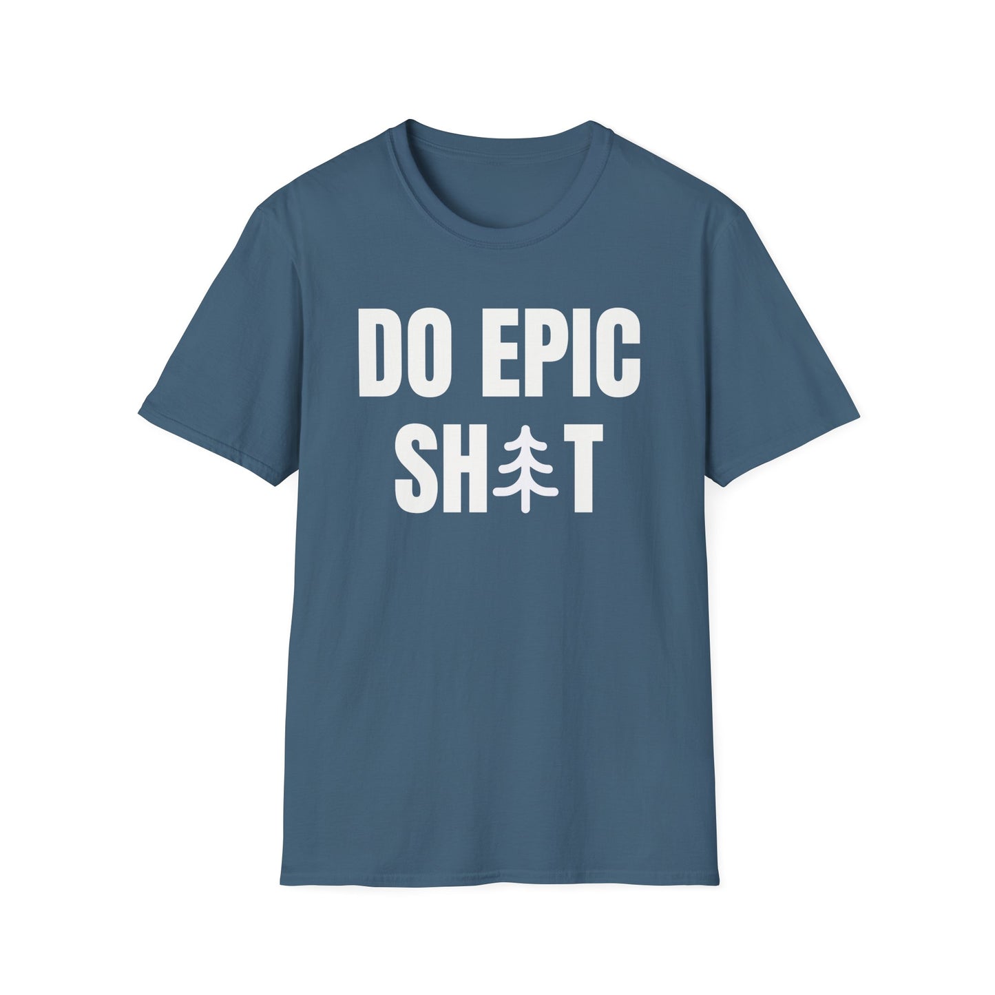 Do Epic Shit T-Shirt, Funny, Sarcasm, Adventure T-shirt, Do Epic Stuff