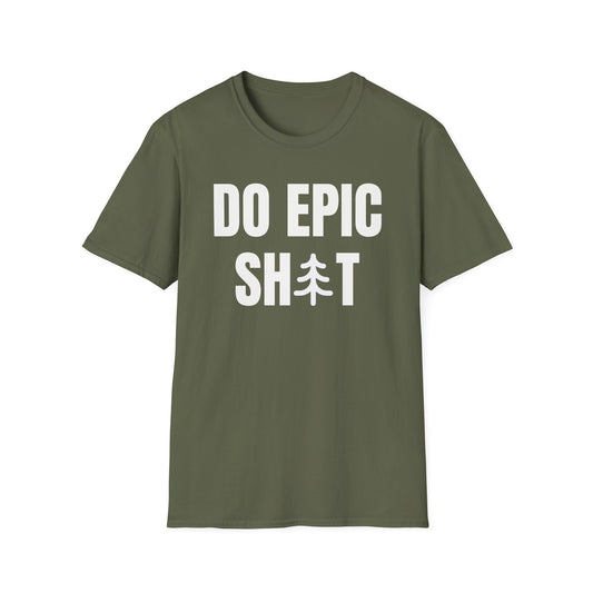 Do Epic Shit T-Shirt, Funny, Sarcasm, Adventure T-shirt, Do Epic Stuff