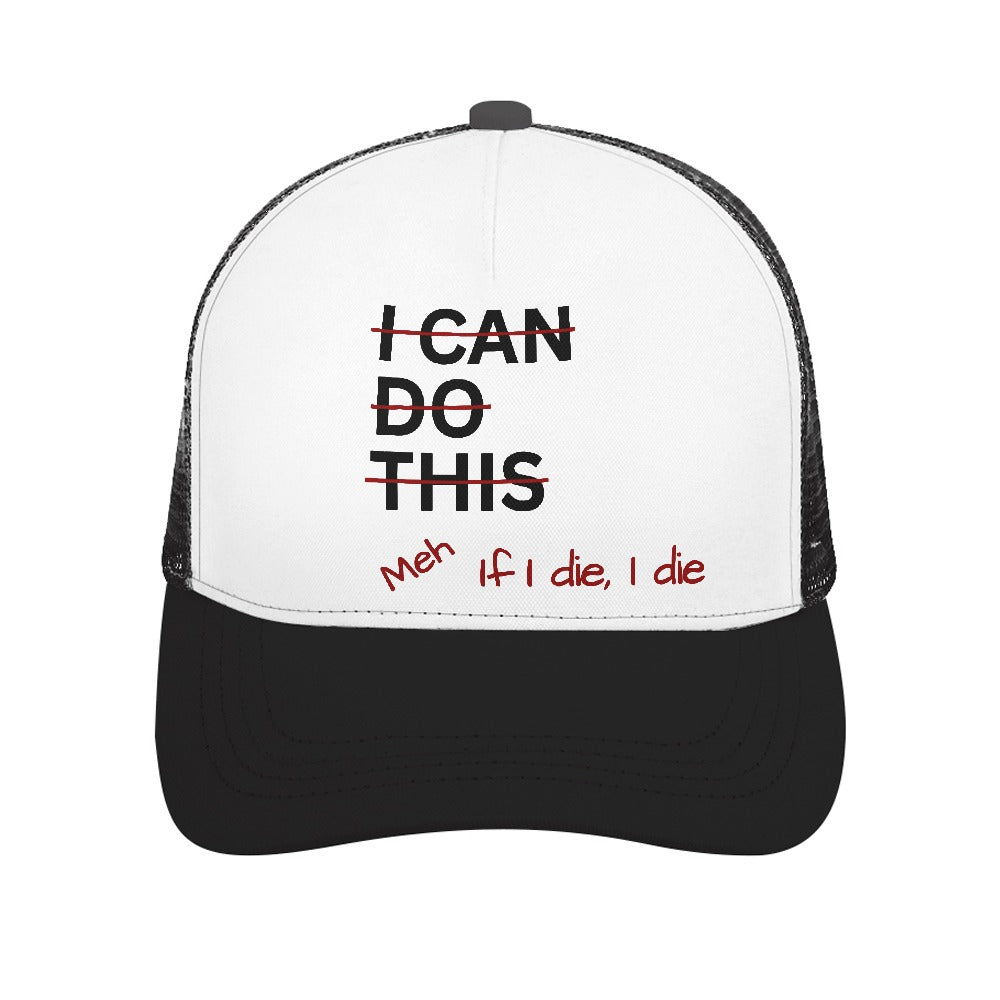 I Can Do This Meh If I Die I Die Black Foam Trucker Hat