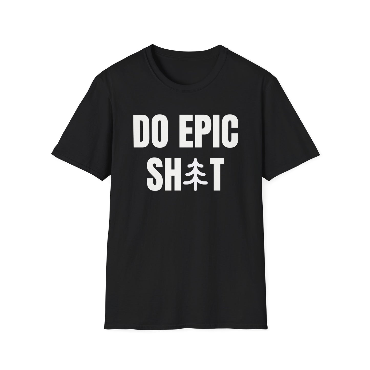 Do Epic Shit T-Shirt, Funny, Sarcasm, Adventure T-shirt, Do Epic Stuff