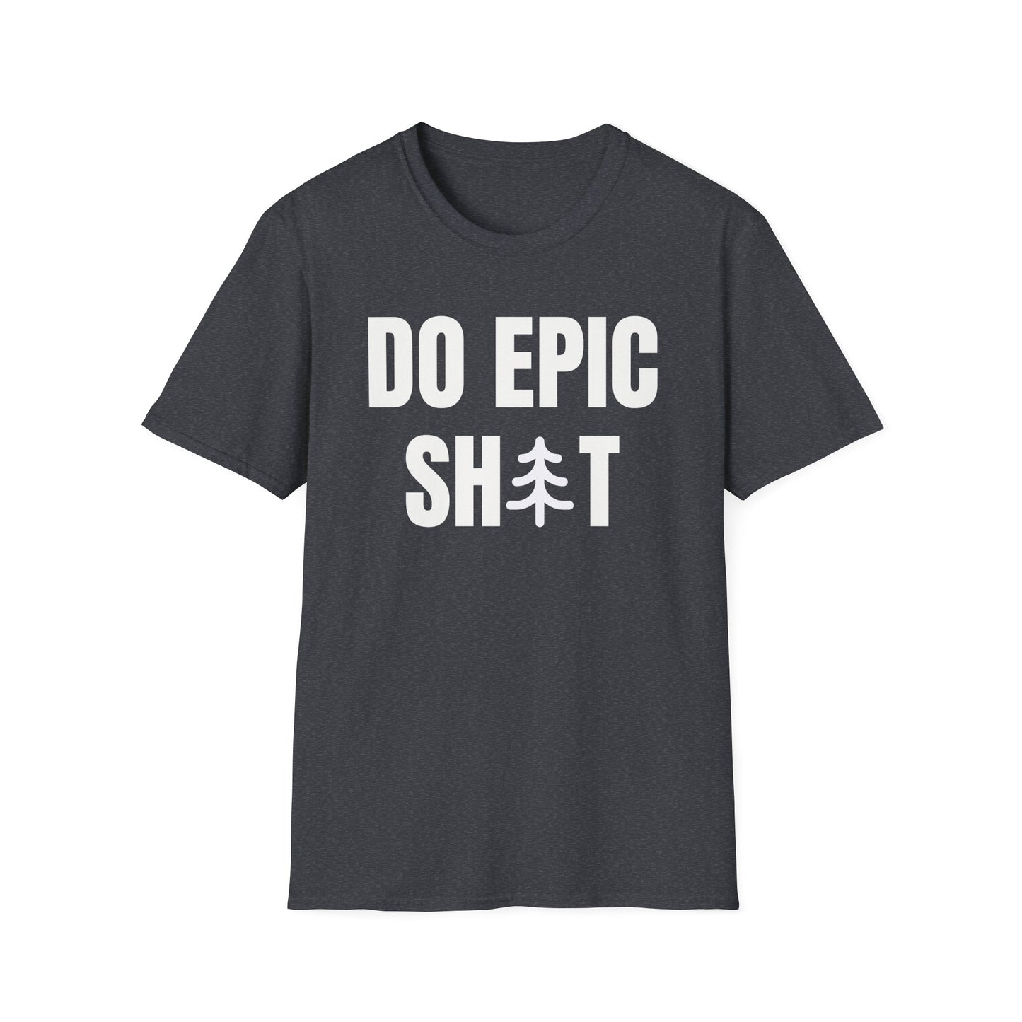 Do Epic Shit T-Shirt, Funny, Sarcasm, Adventure T-shirt, Do Epic Stuff
