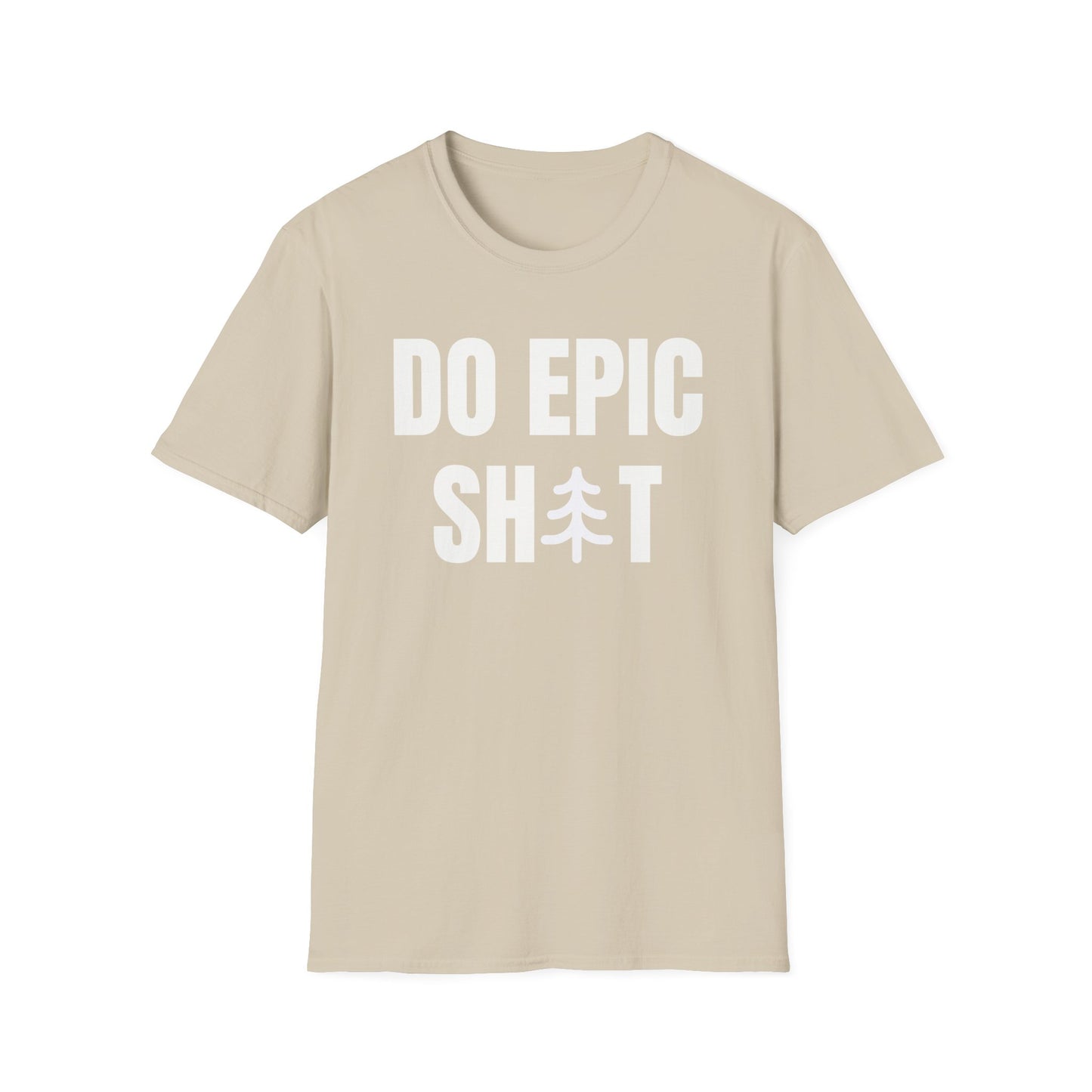 Do Epic Shit T-Shirt, Funny, Sarcasm, Adventure T-shirt, Do Epic Stuff