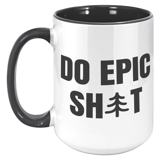 Do Epic Shit 15oz Accent Mug, Funny Mug, Adventure Mug, Do Epic Stuff