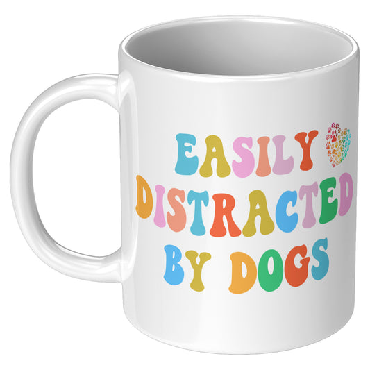 Easily Distracted By Dogs 11oz White Mug, Dog Dad Mug, Funny Dog Mug, Gift for Dog Lovers, Coffee Mug for Dog Owners, Gift for Dog Owner