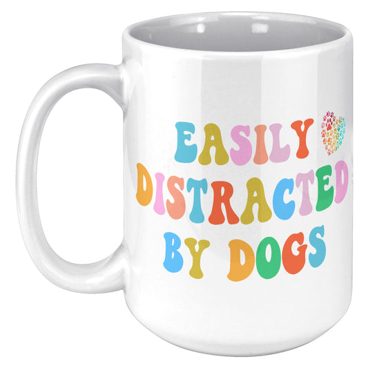 Easily Distracted By Dogs 15oz White Mug, Dog Dad Mug, Funny Dog Mug, Gift for Dog Lovers, Coffee Mug for Dog Owners, Gift for Dog Owner, Boyfriend Gift