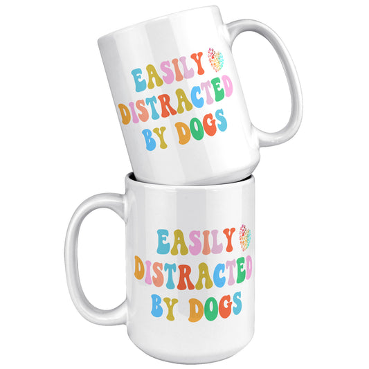 Easily Distracted By Dogs 15oz White Mug, Dog Dad Mug, Funny Dog Mug, Gift for Dog Lovers, Coffee Mug for Dog Owners, Gift for Dog Owner, Boyfriend Gift