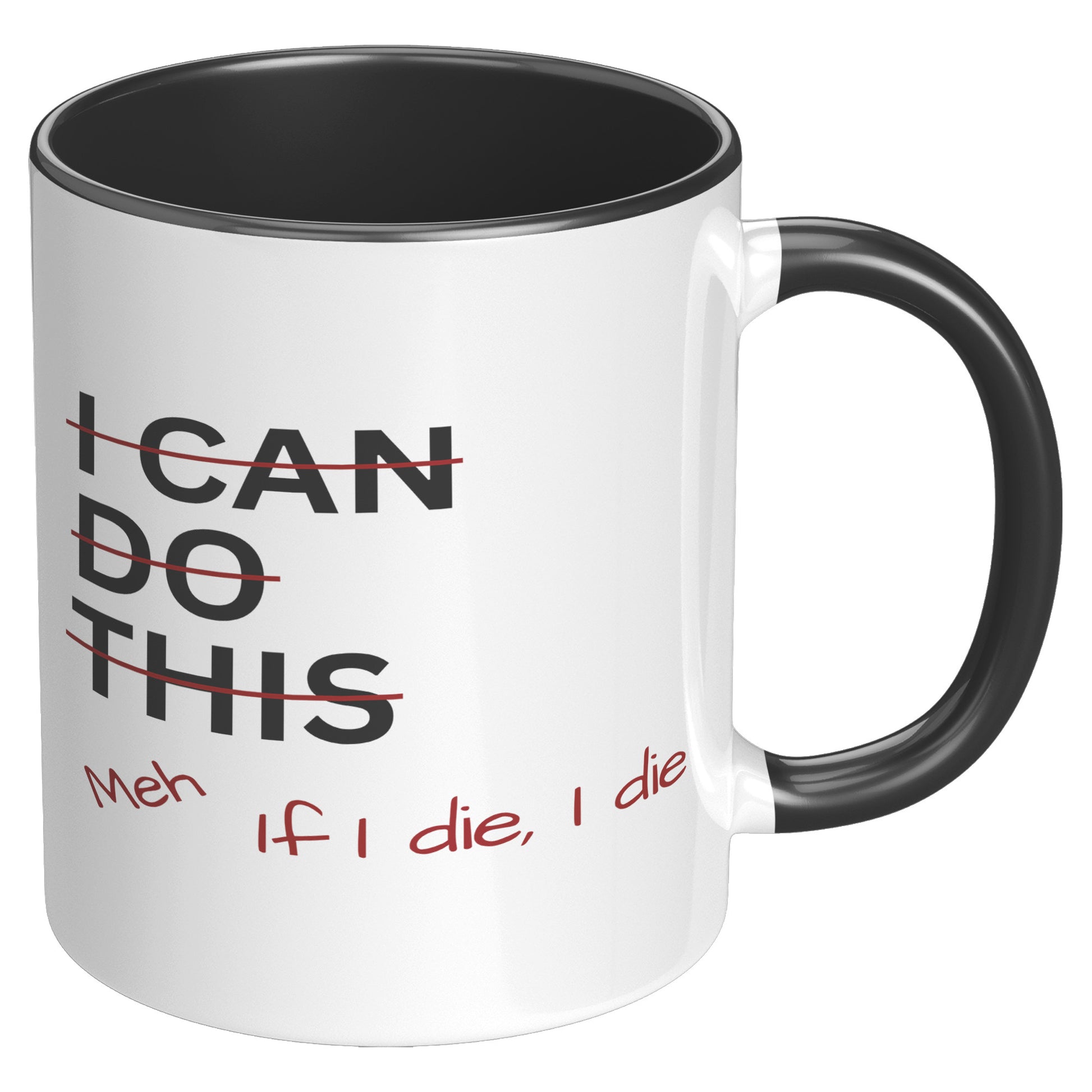 I Can Do This Meh If I Die I Die 11oz Accent Mug, Coffee Drinker Gift, Funny Coffee Mug Gift