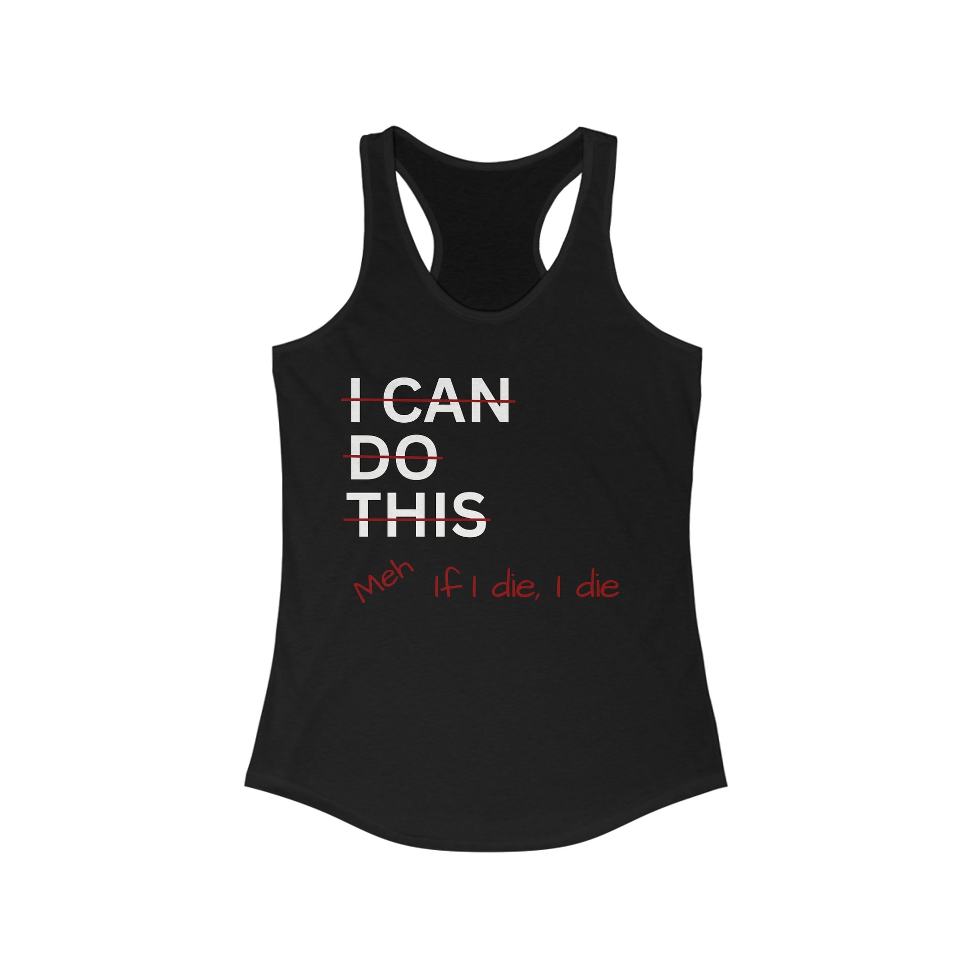 I Can Do This Meh If I Die I Die Racerback Tank, Funny Tank Top, Inspirational Apparel