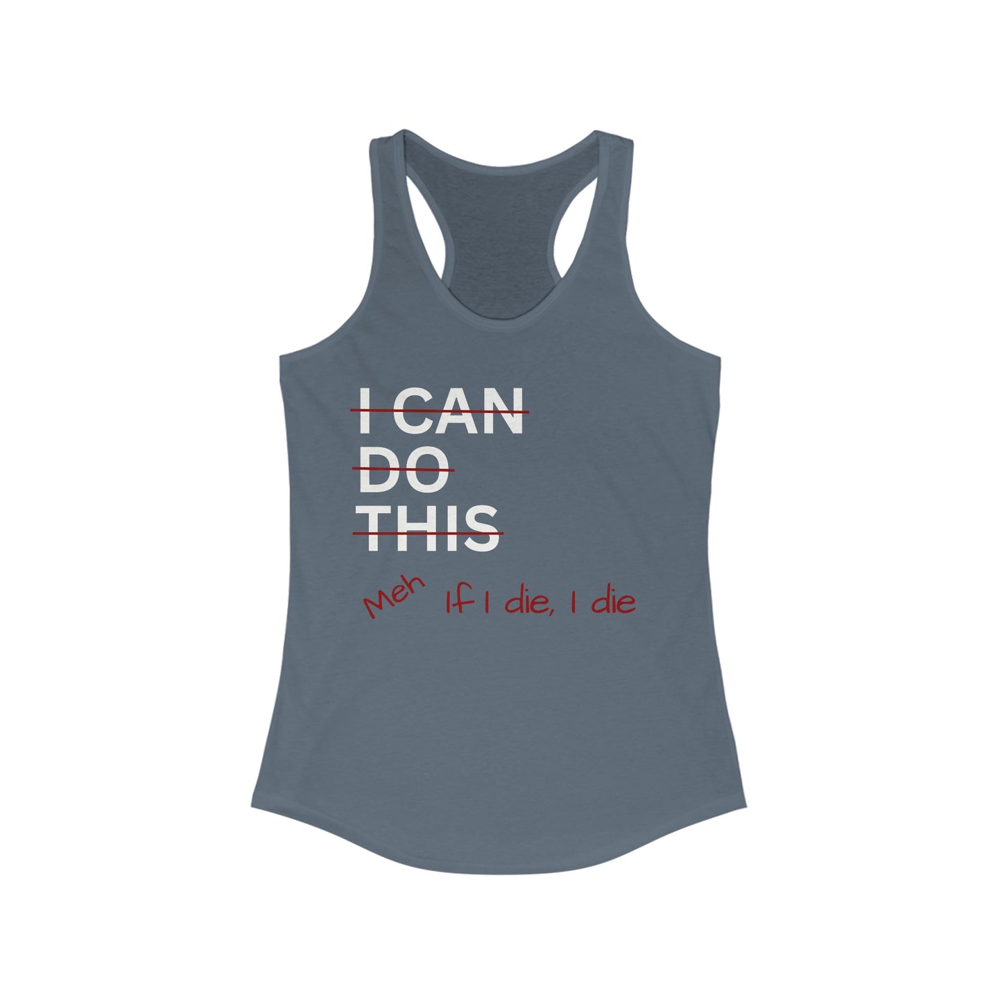 I Can Do This Meh If I Die I Die Racerback Tank, Funny Tank Top, Inspirational Apparel