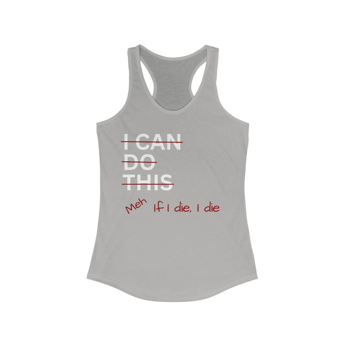 I Can Do This Meh If I Die I Die Racerback Tank, Funny Tank Top, Inspirational Apparel