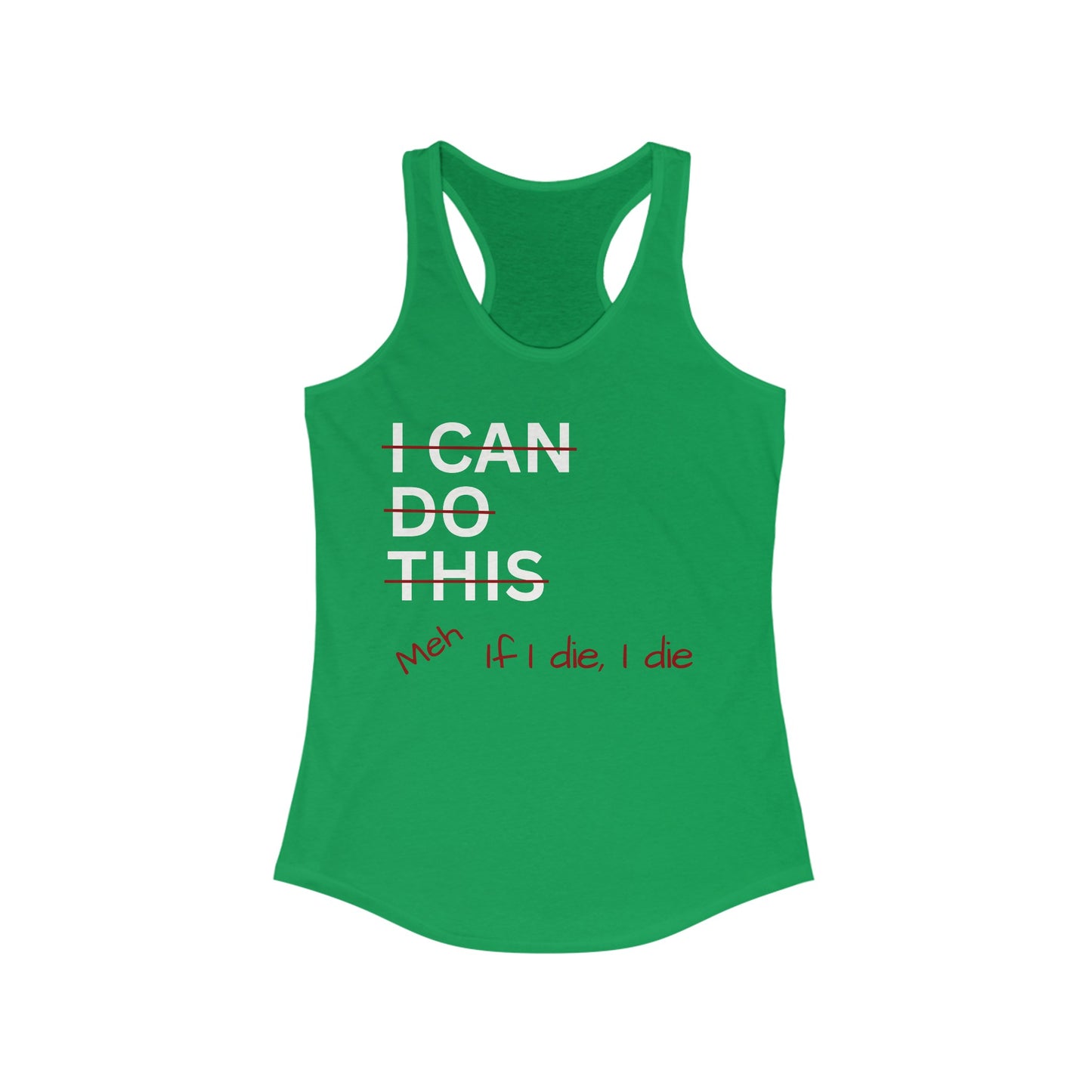 I Can Do This Meh If I Die I Die Racerback Tank, Funny Tank Top, Inspirational Apparel