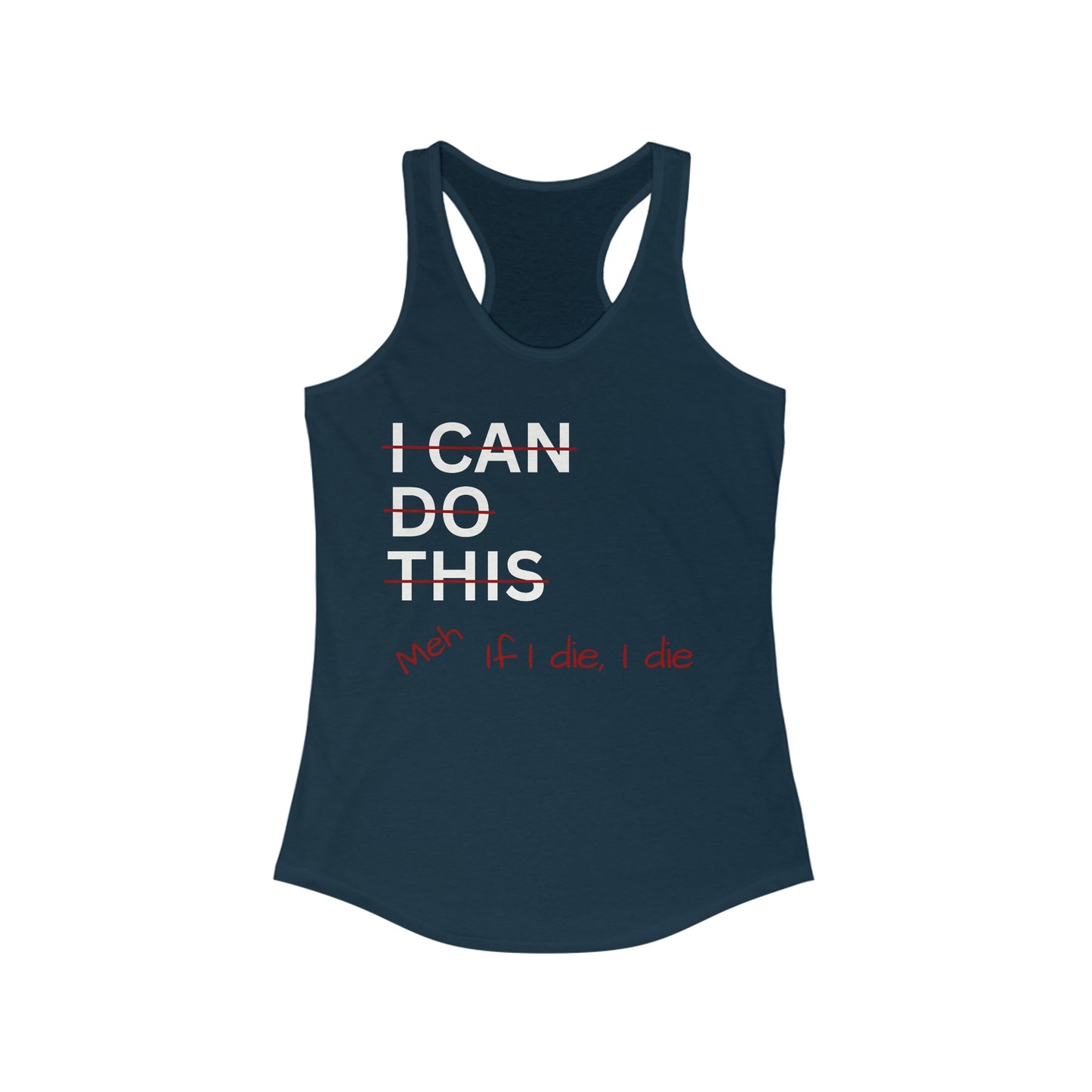 I Can Do This Meh If I Die I Die Racerback Tank, Funny Tank Top, Inspirational Apparel