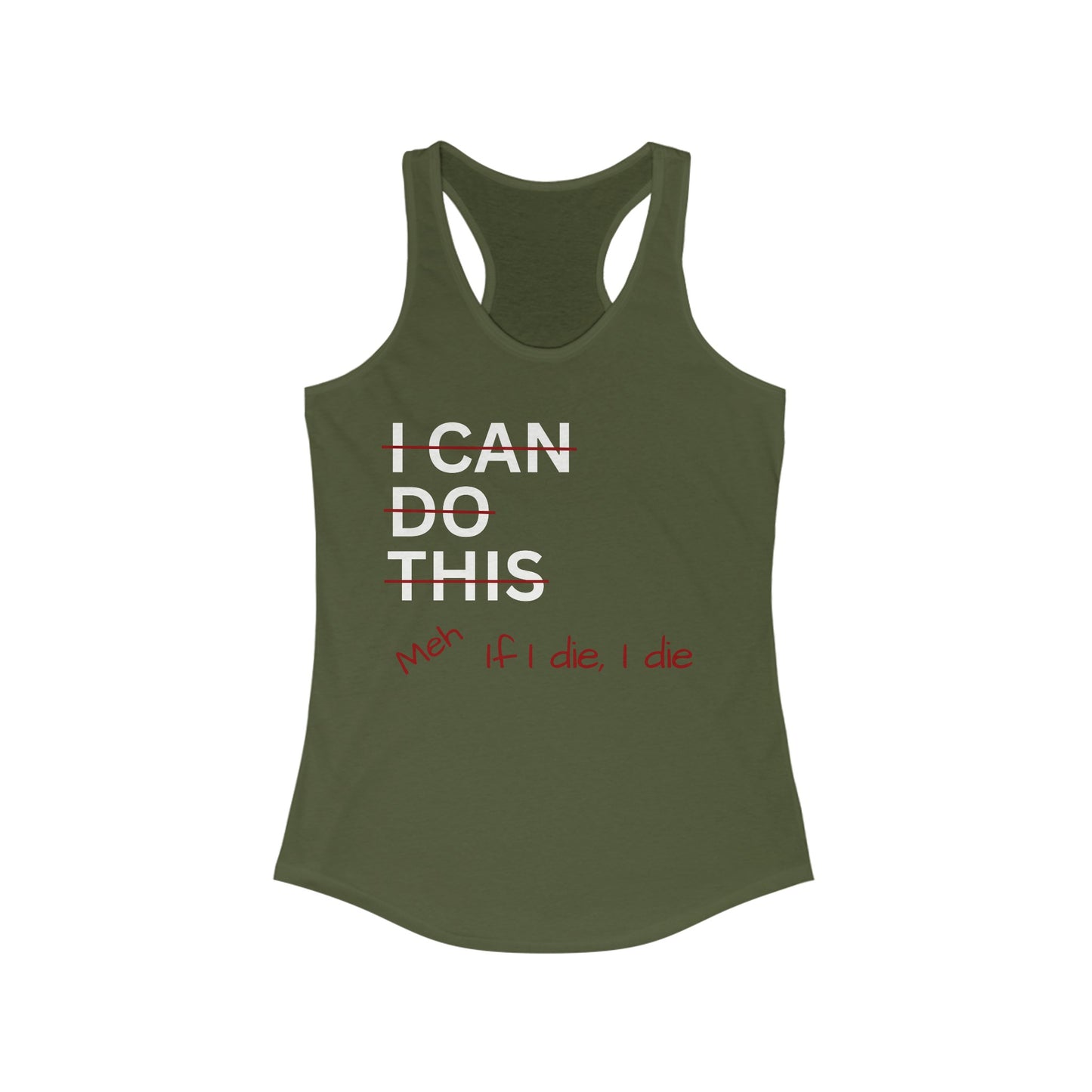 I Can Do This Meh If I Die I Die Racerback Tank, Funny Tank Top, Inspirational Apparel